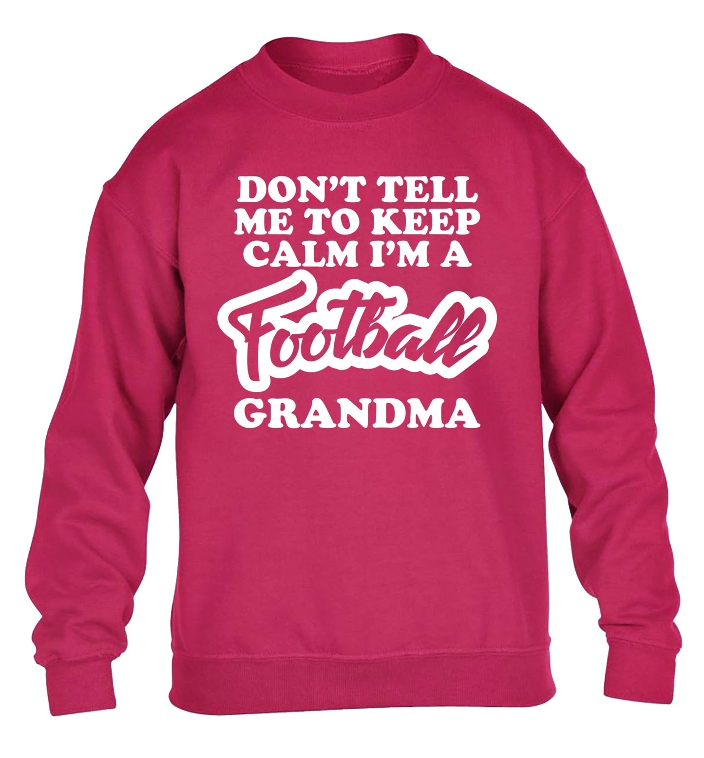 Don't tell me to keep calm I'm a football grandma children's pink sweater 12-14 Years