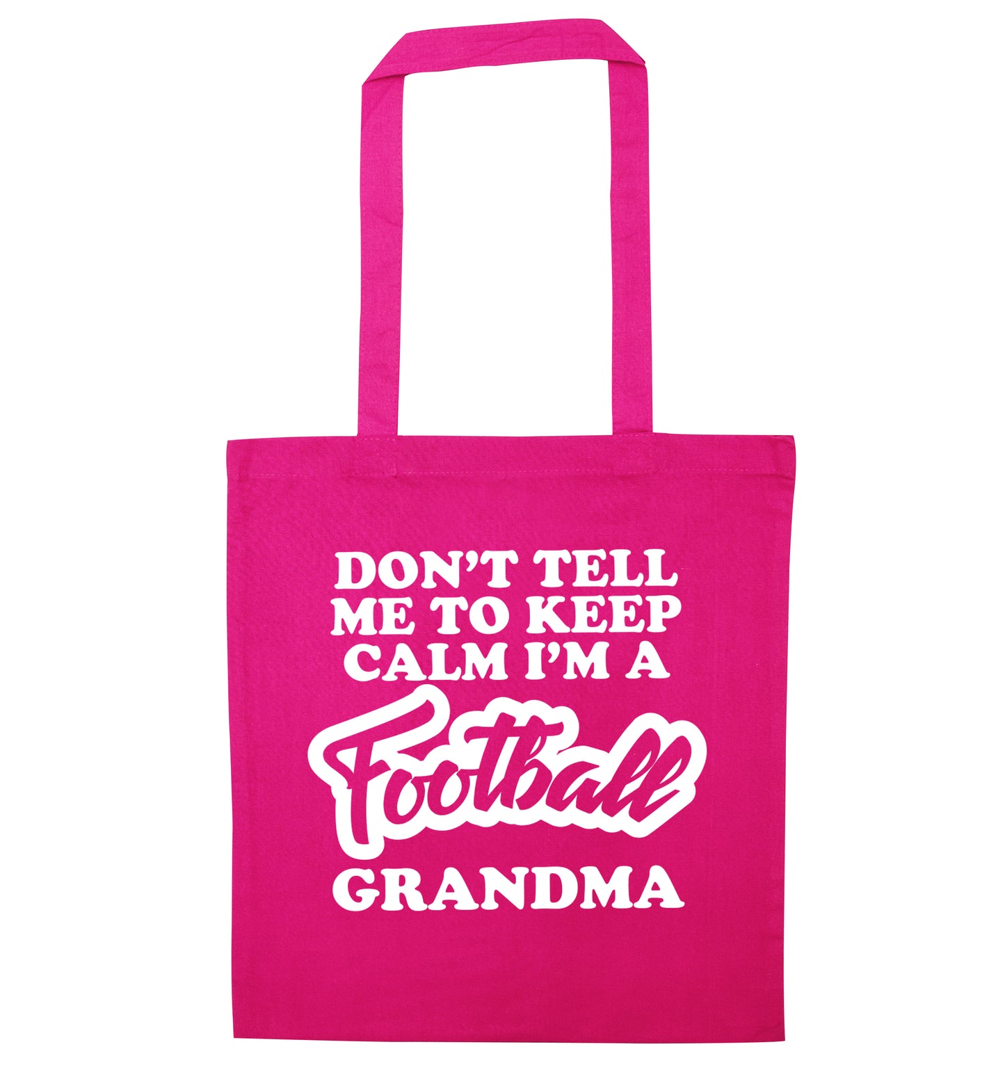 Don't tell me to keep calm I'm a football grandma pink tote bag