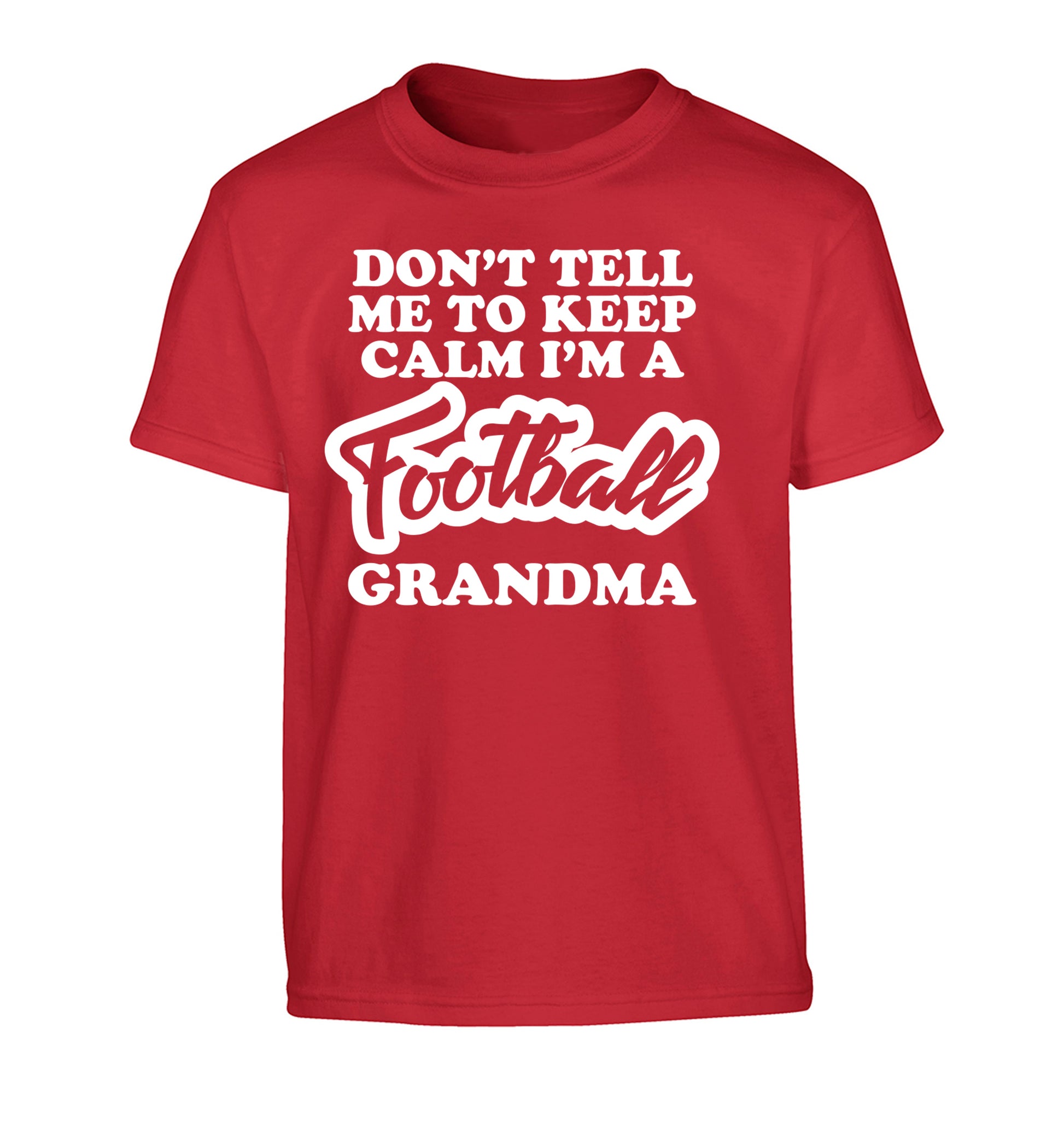 Don't tell me to keep calm I'm a football grandma Children's red Tshirt 12-14 Years