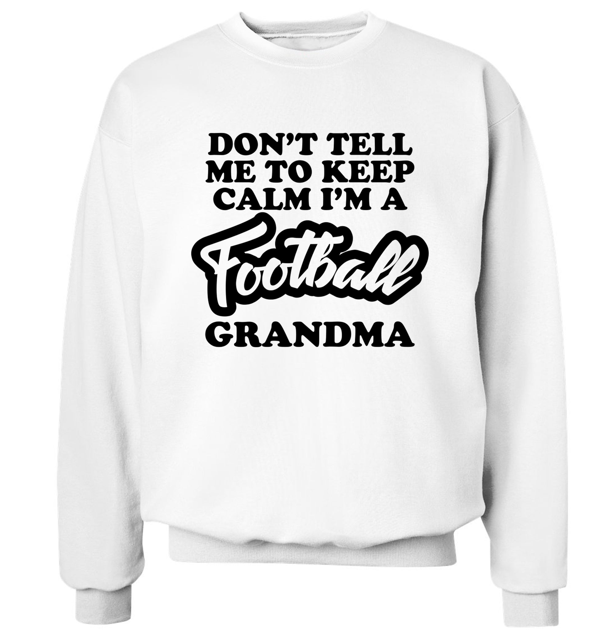 Don't tell me to keep calm I'm a football grandma Adult's unisexwhite Sweater 2XL