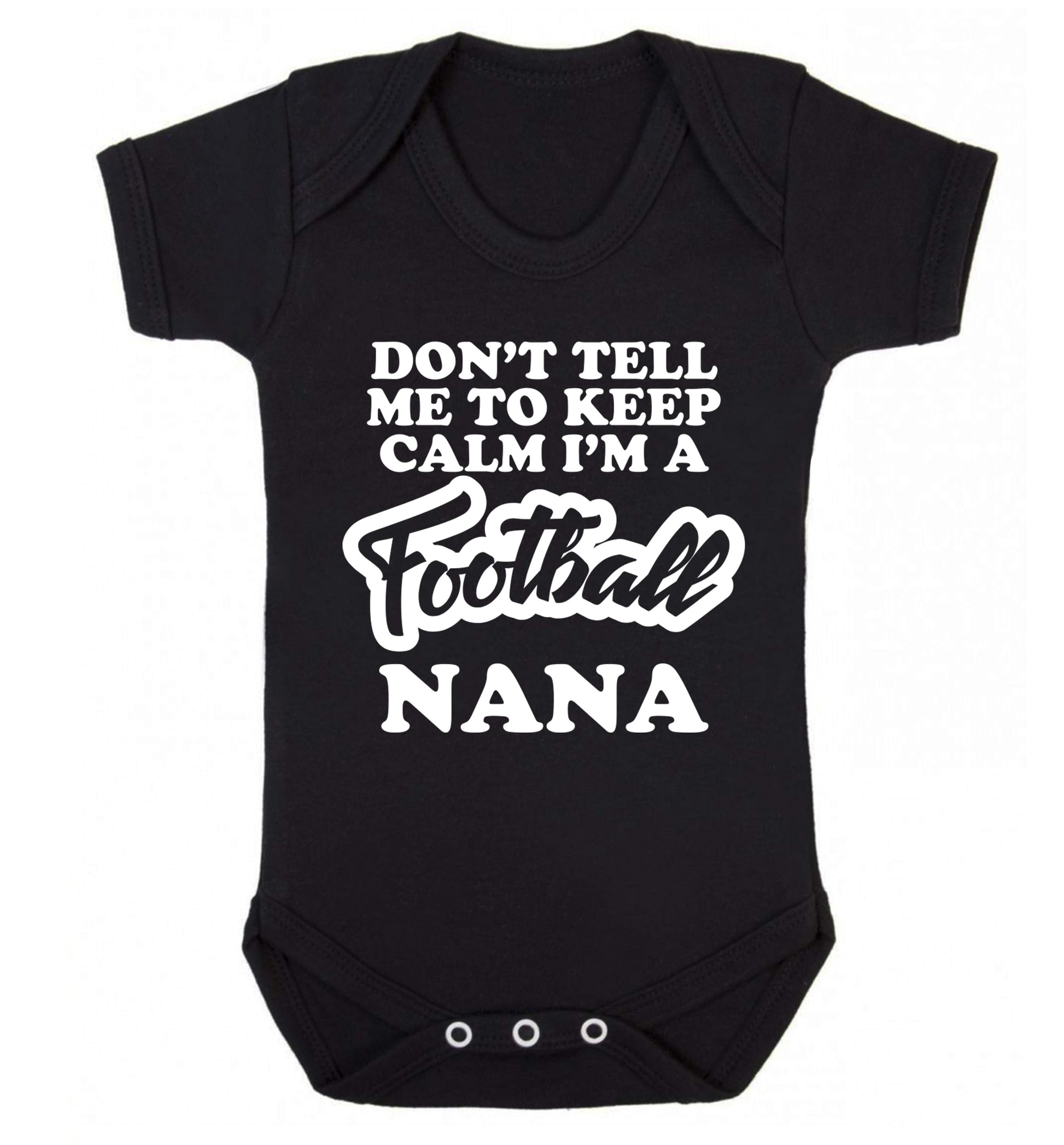 Don't tell me to keep calm I'm a football nana Baby Vest black 18-24 months