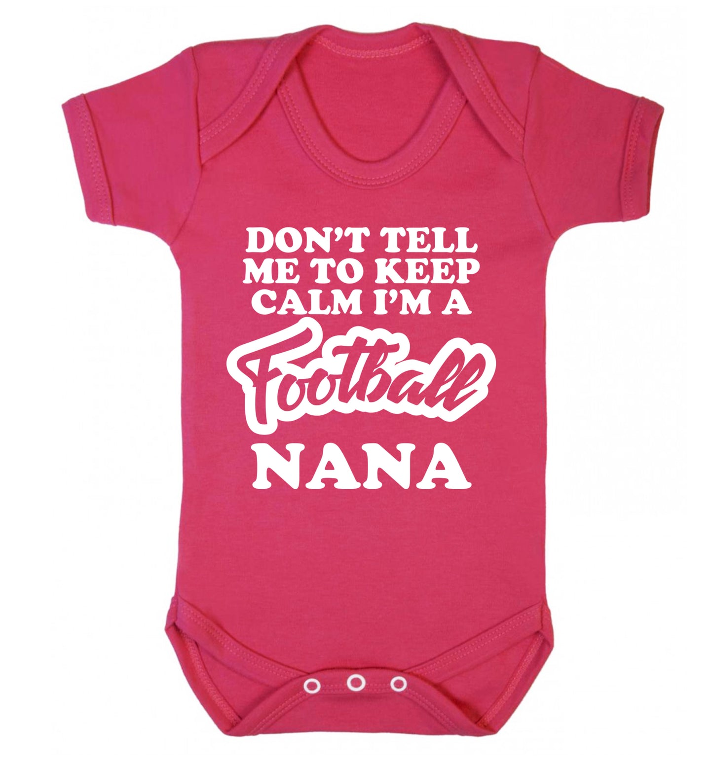 Don't tell me to keep calm I'm a football nana Baby Vest dark pink 18-24 months