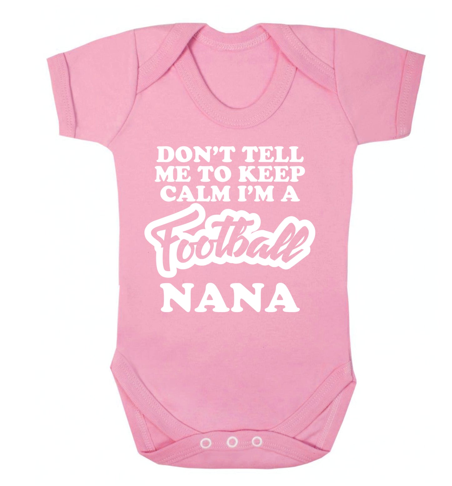 Don't tell me to keep calm I'm a football nana Baby Vest pale pink 18-24 months