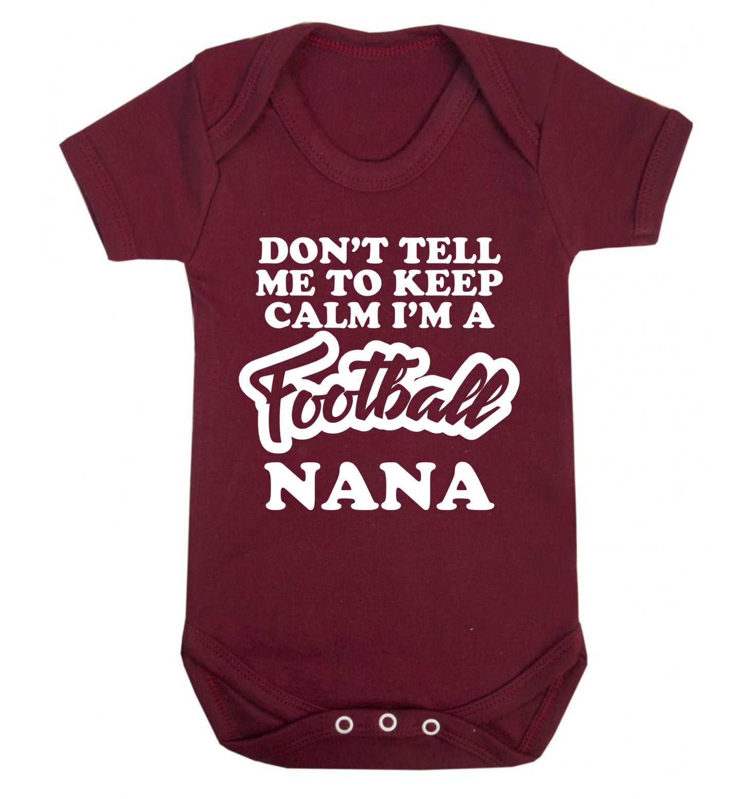 Don't tell me to keep calm I'm a football nana Baby Vest maroon 18-24 months