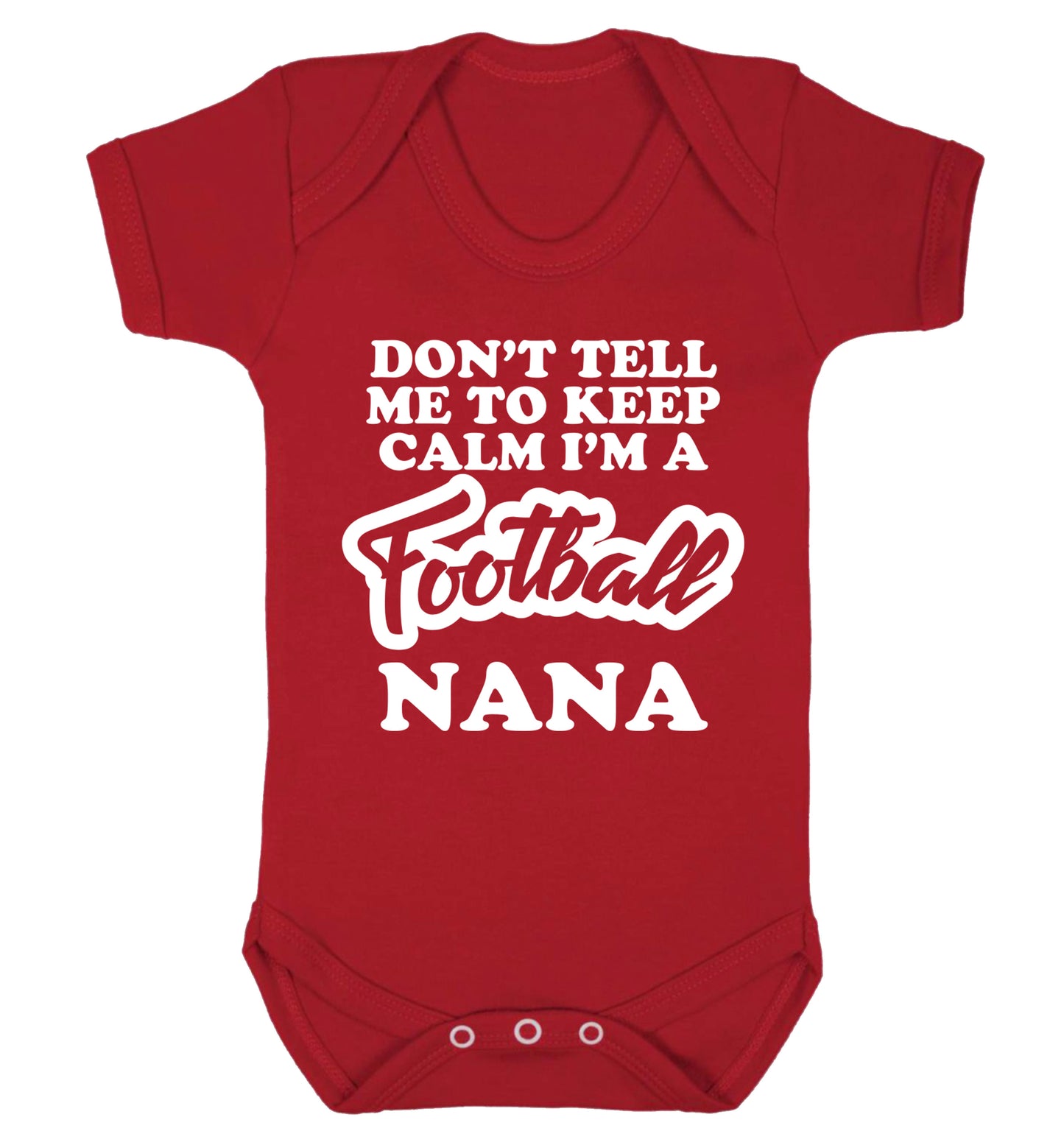 Don't tell me to keep calm I'm a football nana Baby Vest red 18-24 months