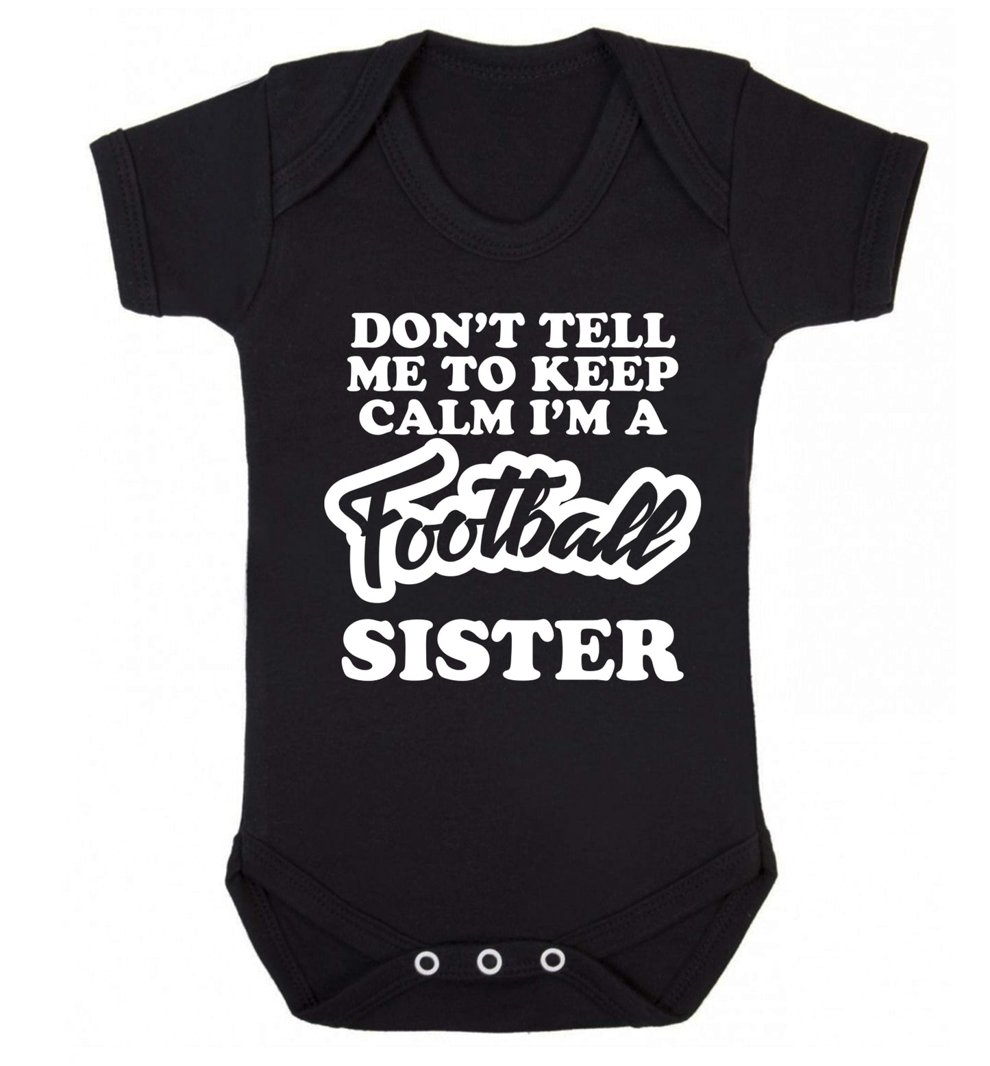 Don't tell me to keep calm I'm a football sister Baby Vest black 18-24 months