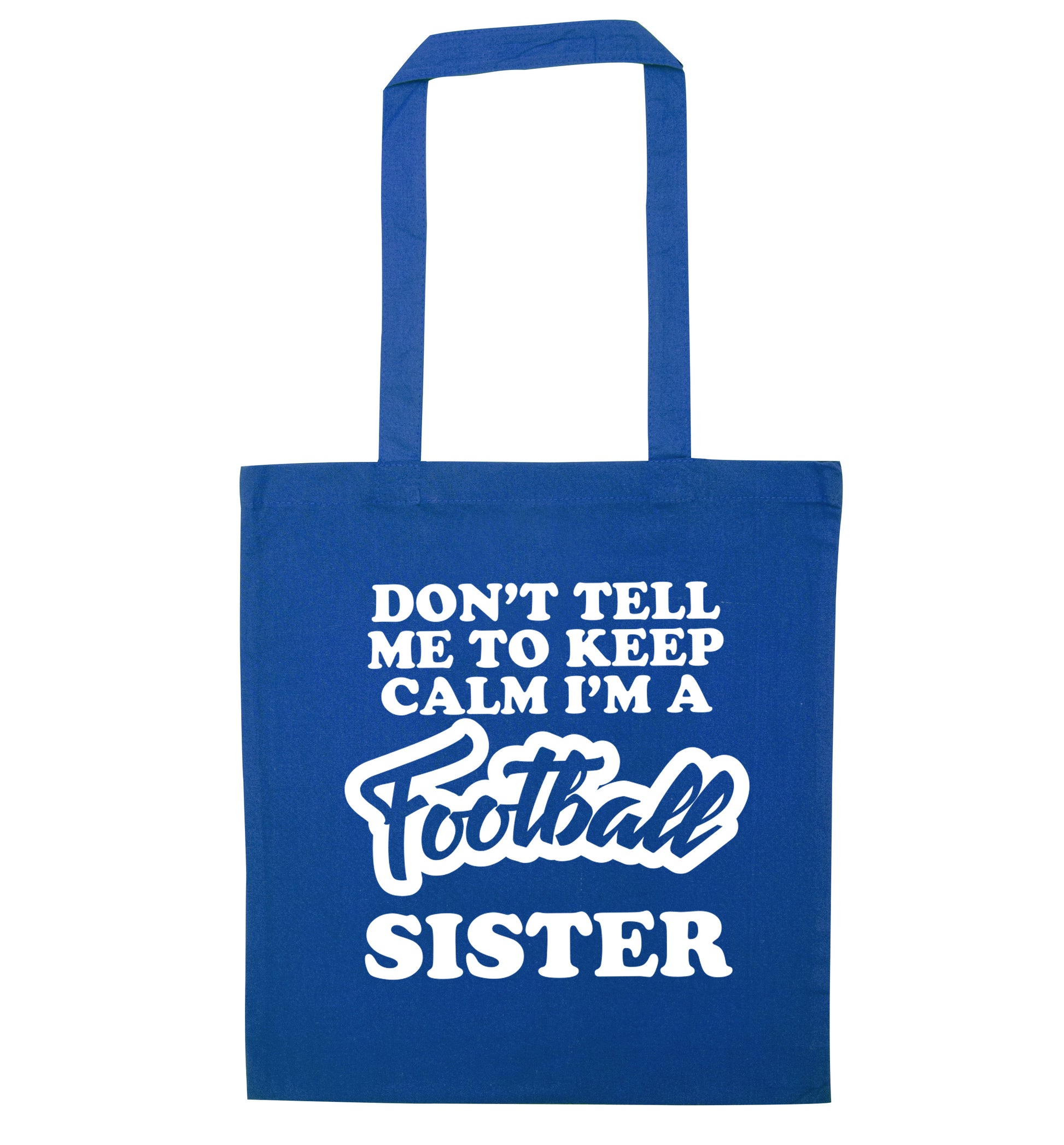 Don't tell me to keep calm I'm a football sister blue tote bag