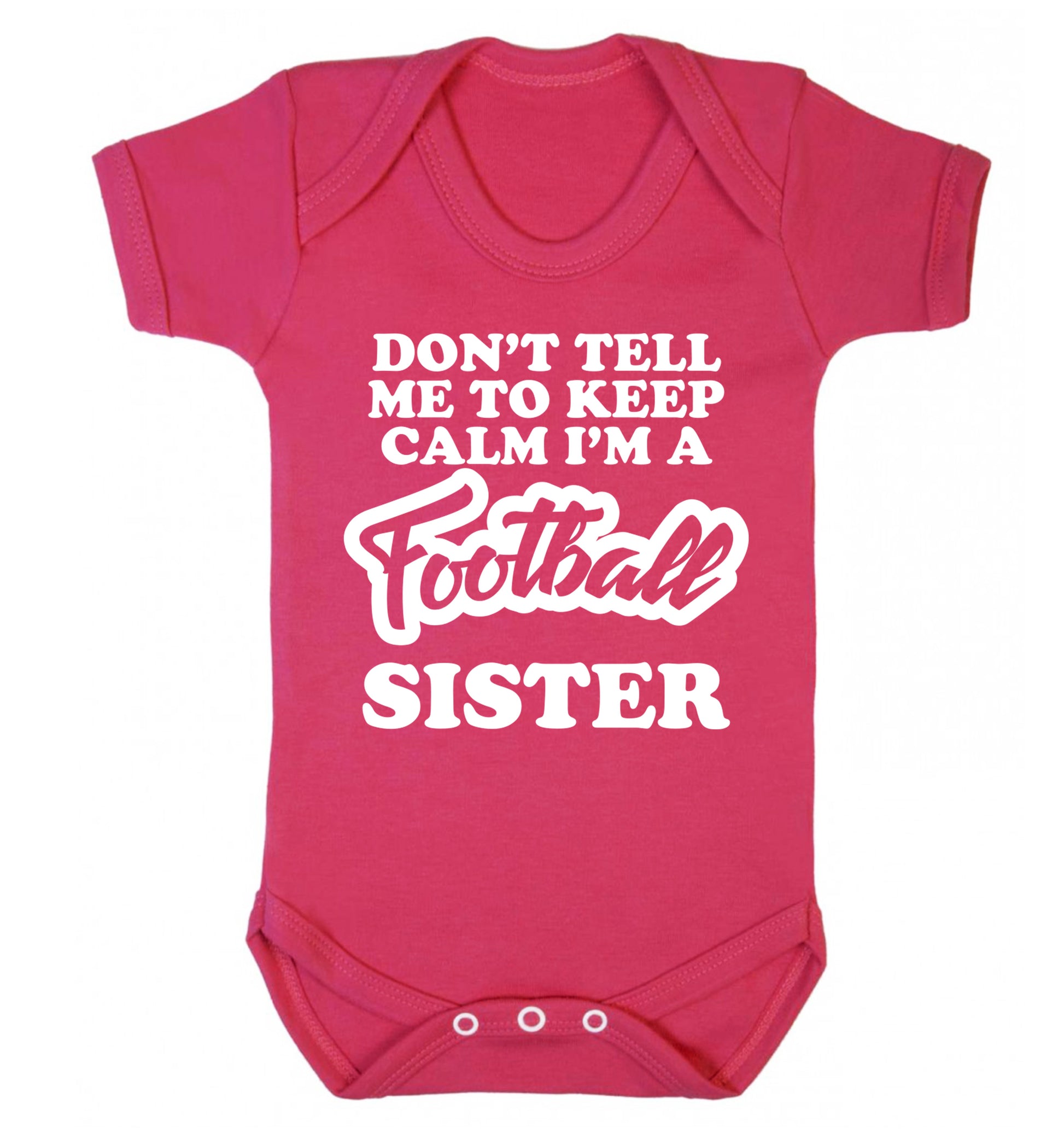 Don't tell me to keep calm I'm a football sister Baby Vest dark pink 18-24 months