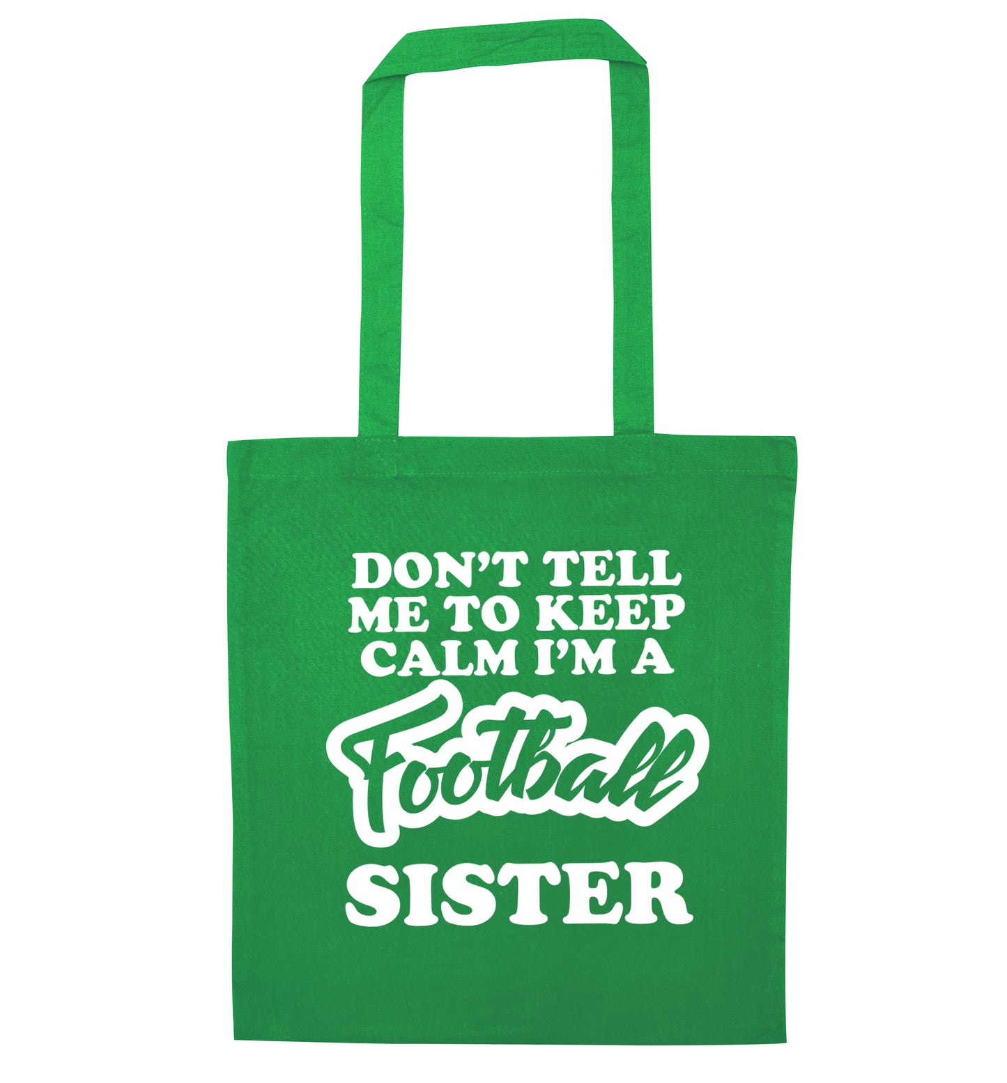 Don't tell me to keep calm I'm a football sister green tote bag