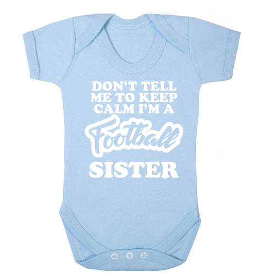 Don't tell me to keep calm I'm a football sister Baby Vest pale blue 18-24 months