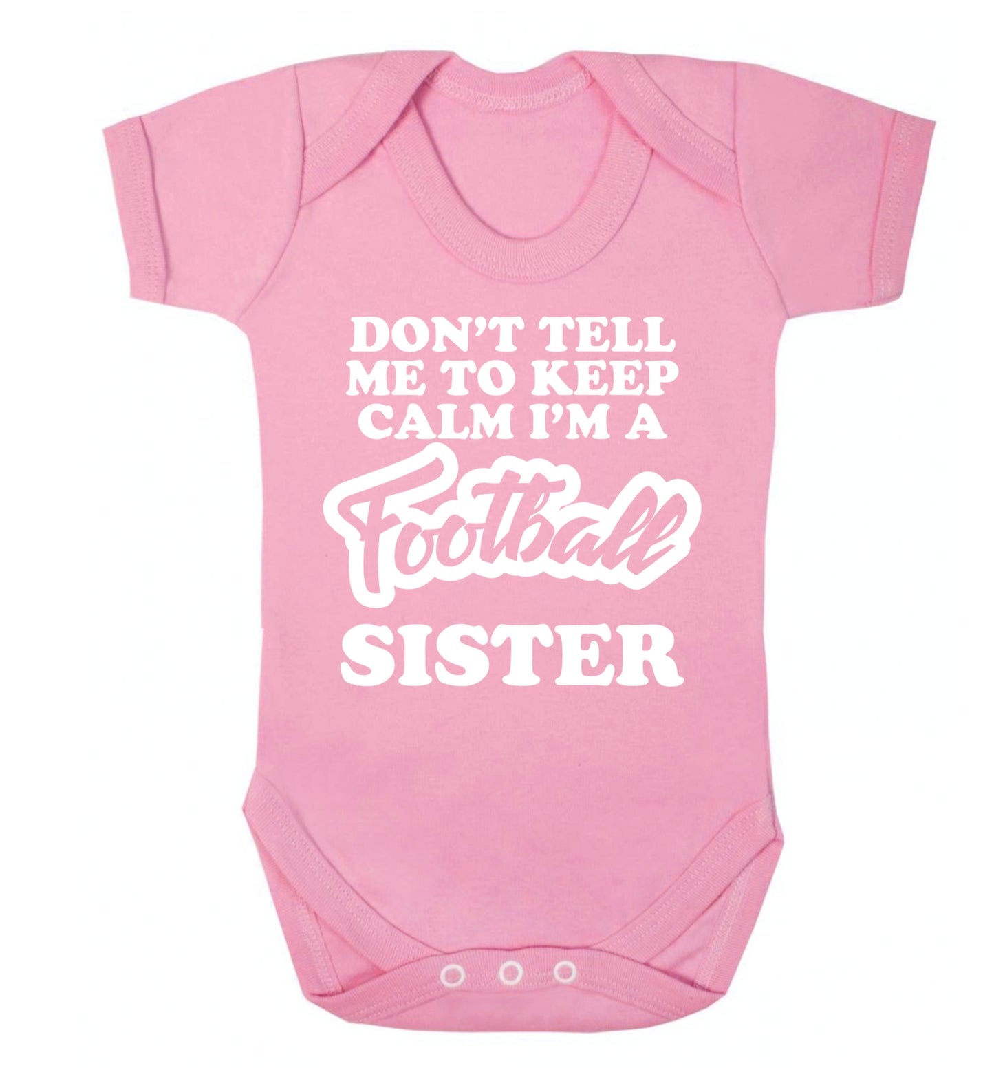 Don't tell me to keep calm I'm a football sister Baby Vest pale pink 18-24 months