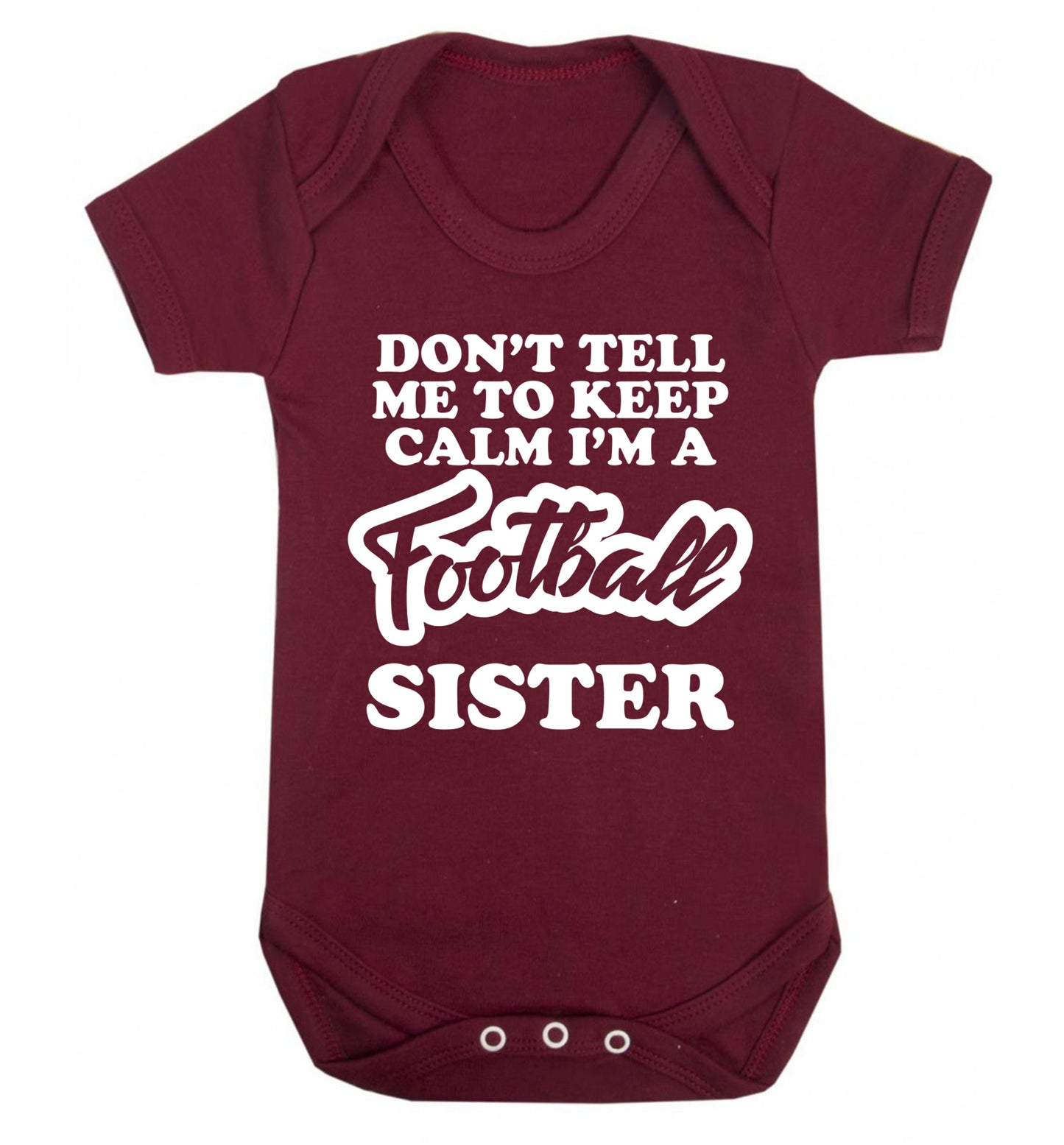 Don't tell me to keep calm I'm a football sister Baby Vest maroon 18-24 months