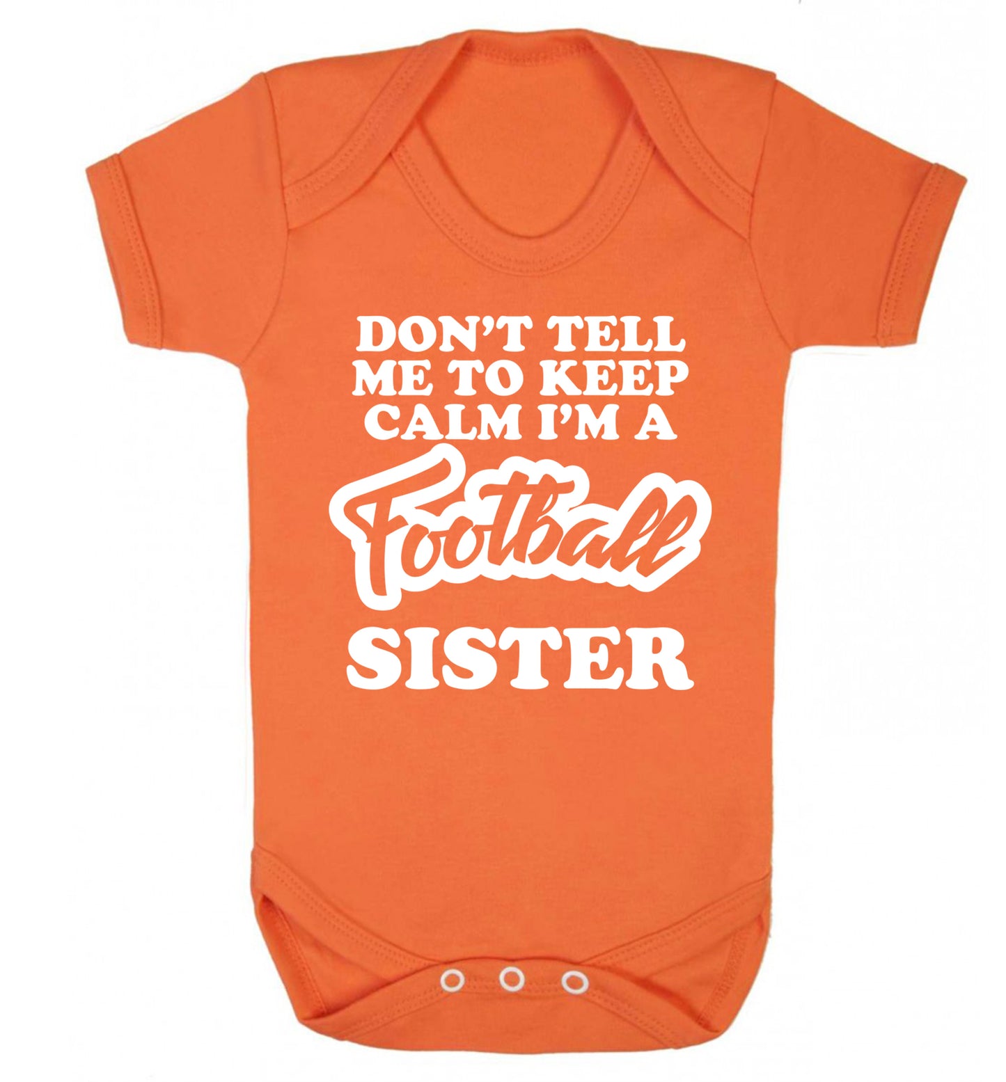 Don't tell me to keep calm I'm a football sister Baby Vest orange 18-24 months