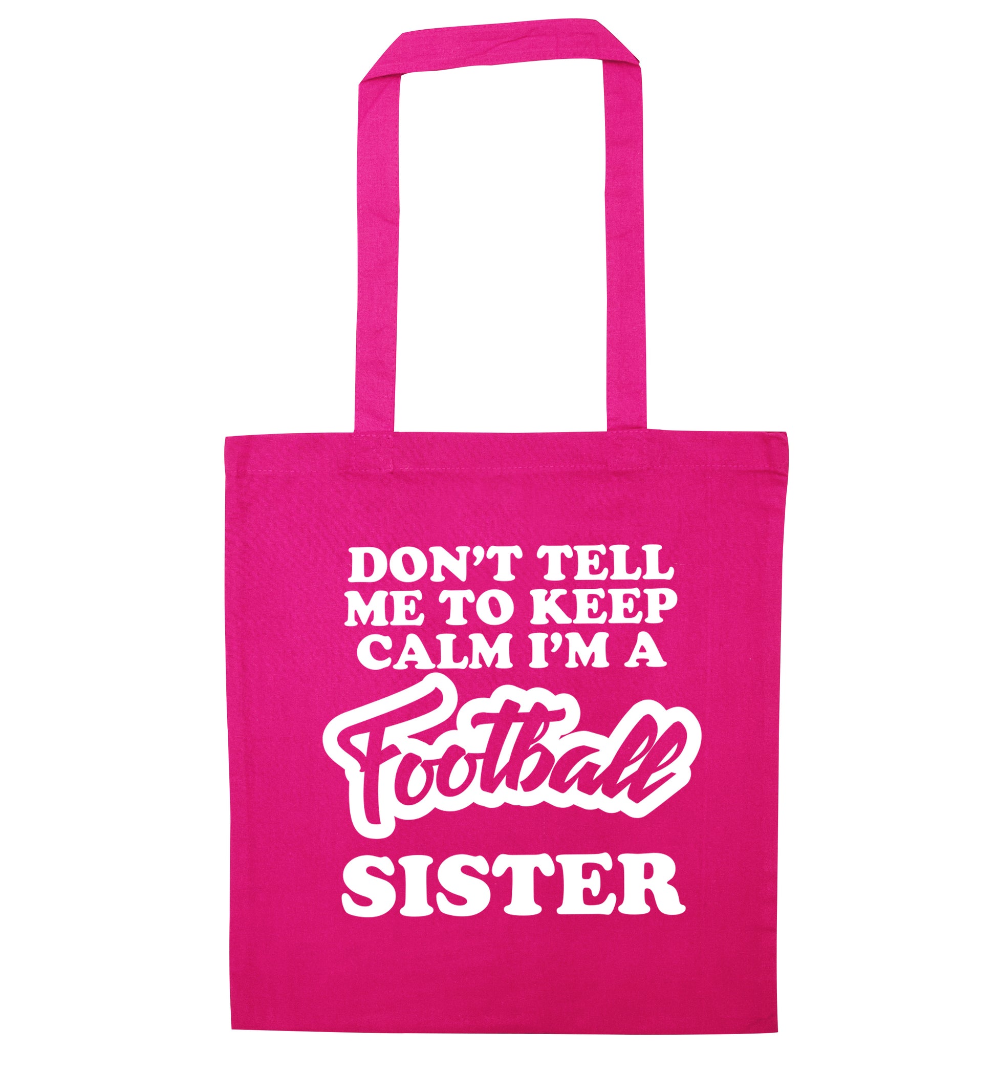 Don't tell me to keep calm I'm a football sister pink tote bag