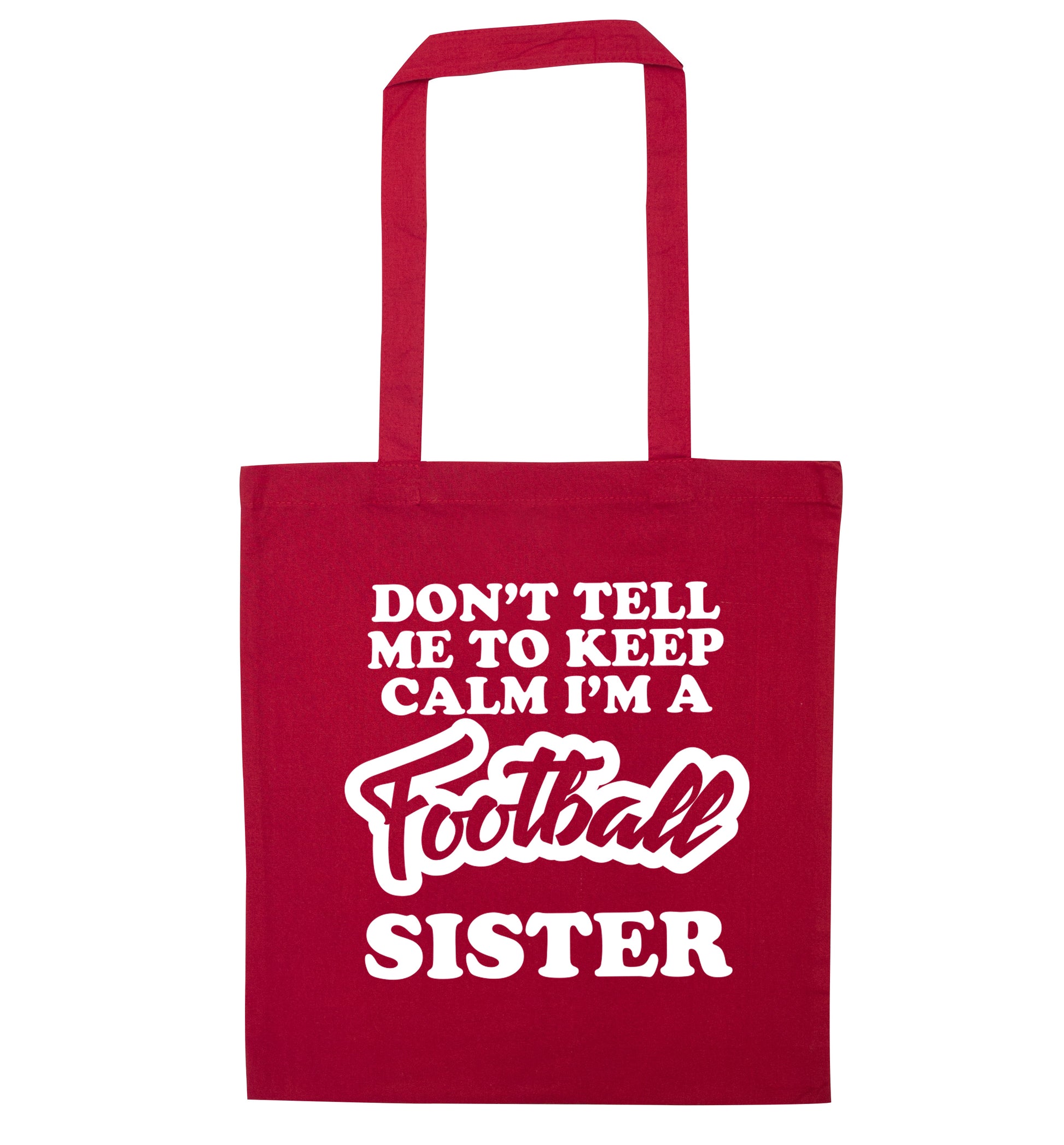 Don't tell me to keep calm I'm a football sister red tote bag
