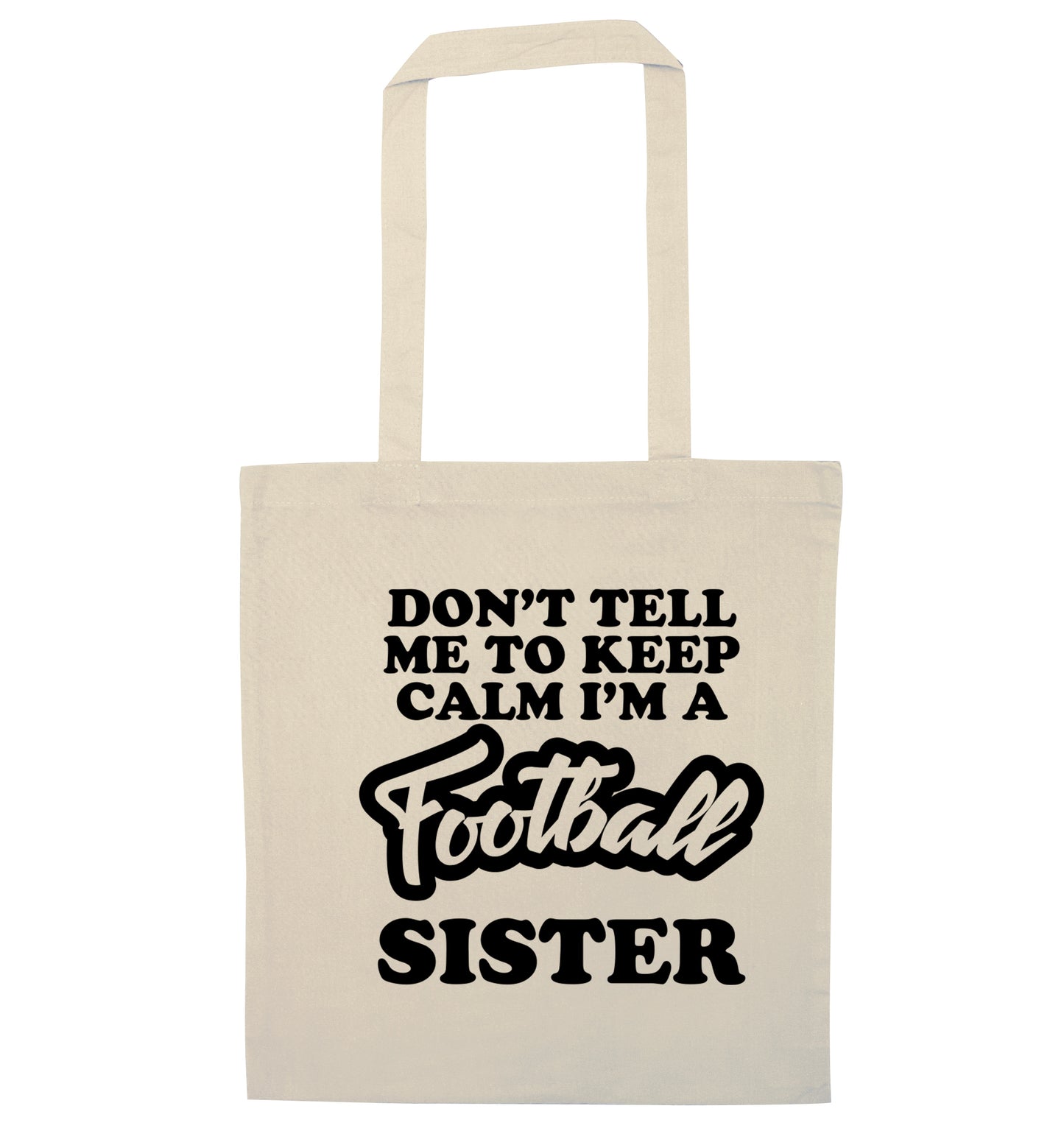 Don't tell me to keep calm I'm a football sister natural tote bag