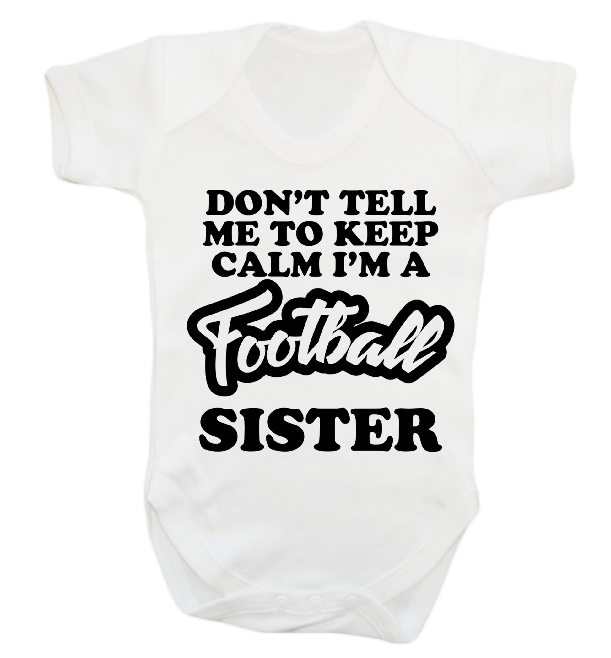 Don't tell me to keep calm I'm a football sister Baby Vest white 18-24 months