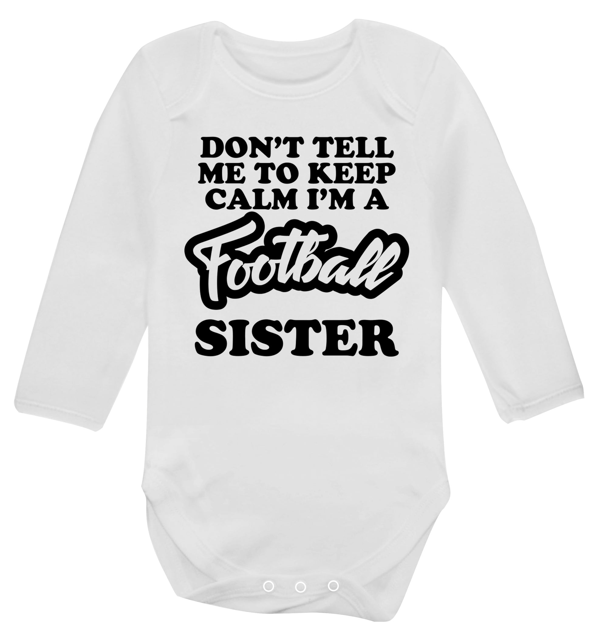 Don't tell me to keep calm I'm a football sister Baby Vest long sleeved white 6-12 months