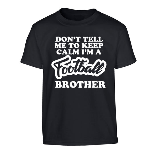 Don't tell me to keep calm I'm a football brother Children's black Tshirt 12-14 Years