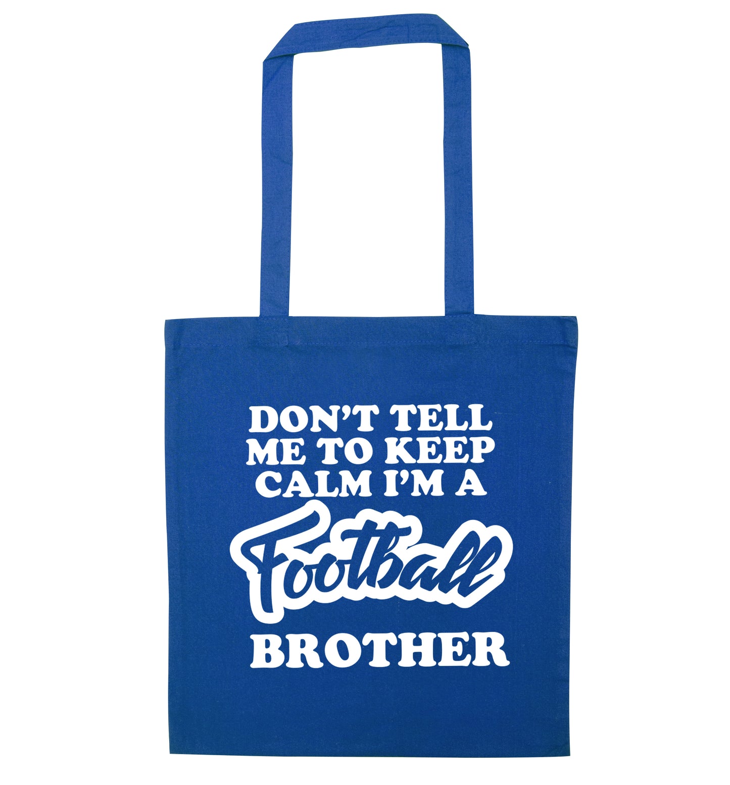 Don't tell me to keep calm I'm a football brother blue tote bag