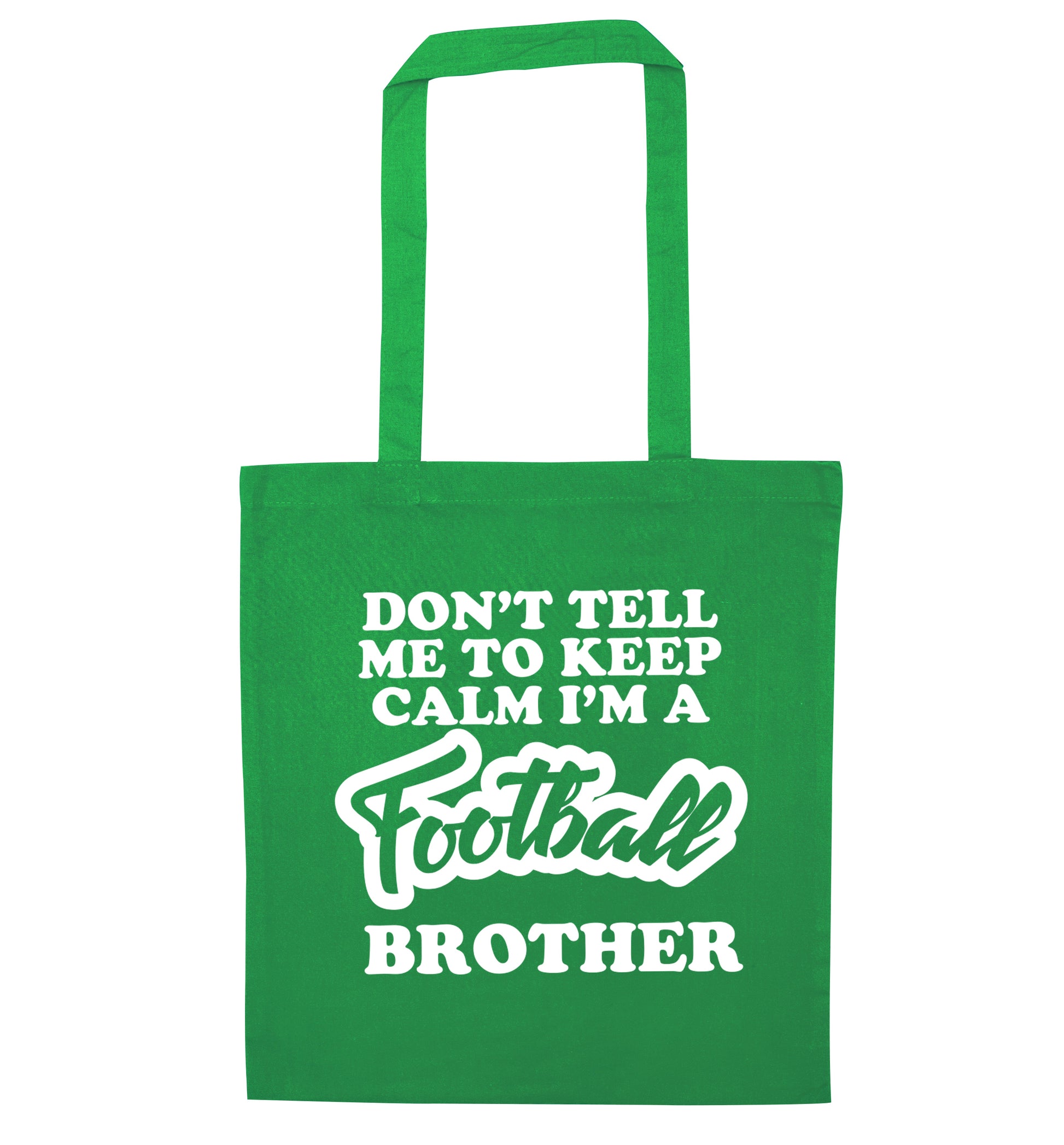Don't tell me to keep calm I'm a football brother green tote bag