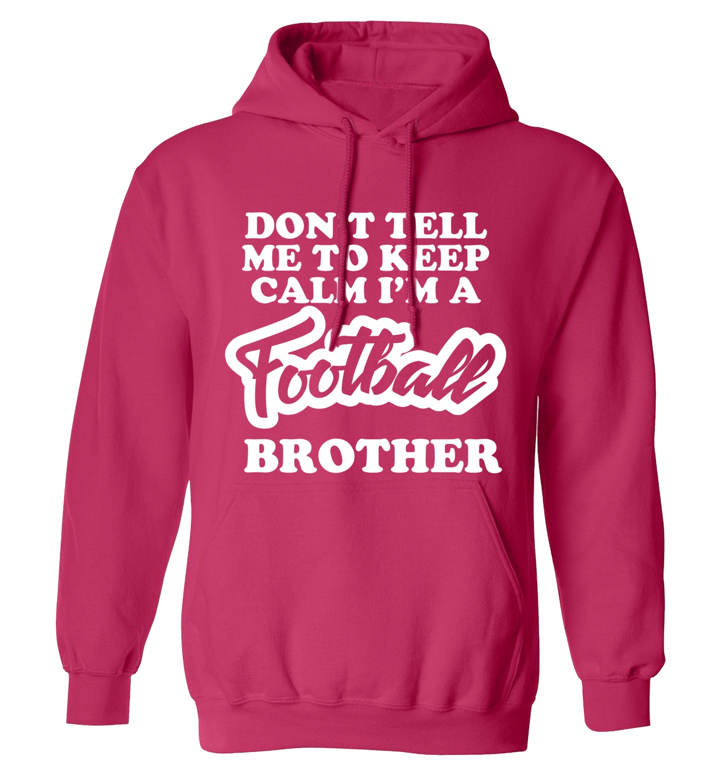 Don't tell me to keep calm I'm a football brother adults unisexpink hoodie 2XL