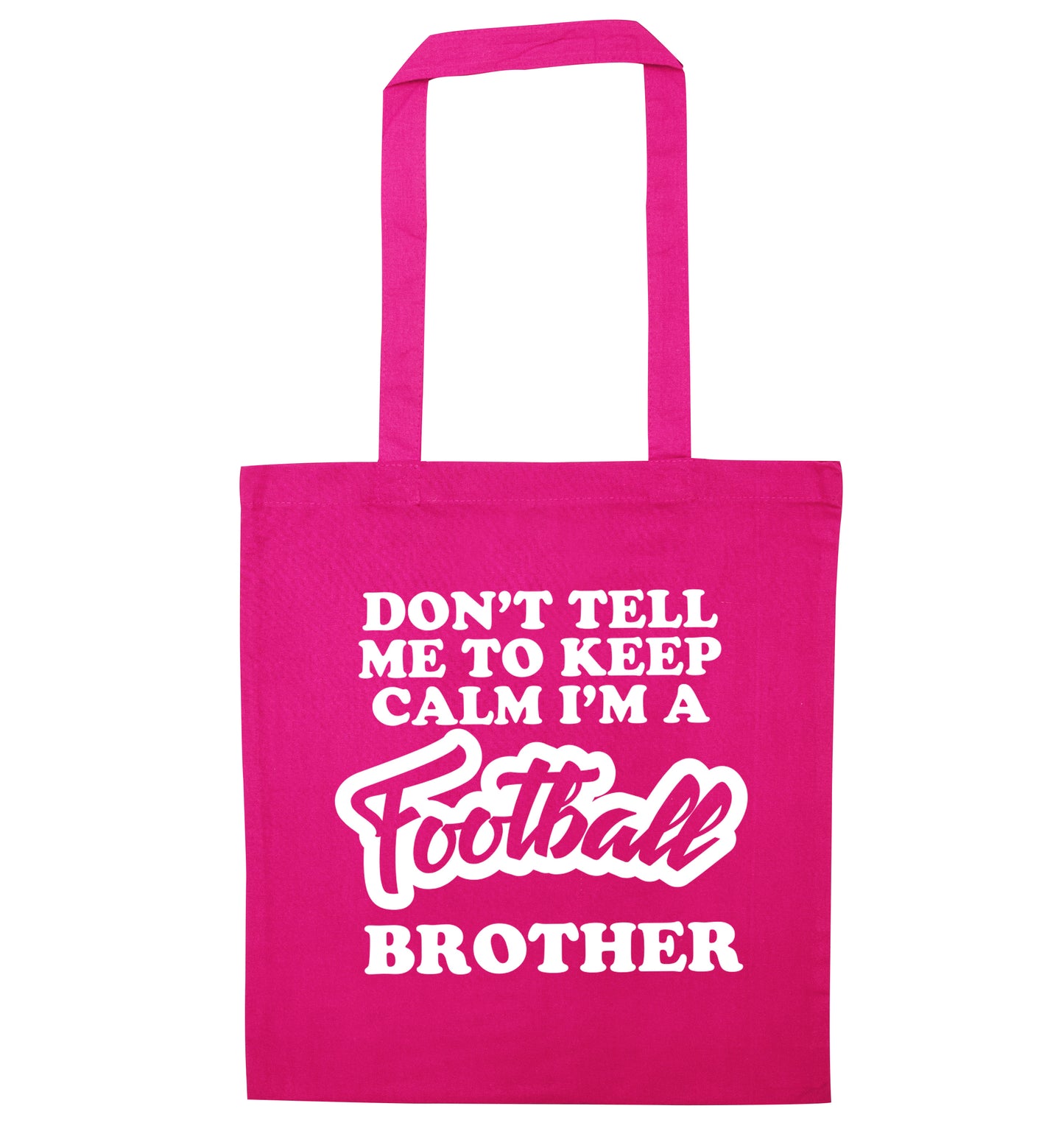 Don't tell me to keep calm I'm a football brother pink tote bag