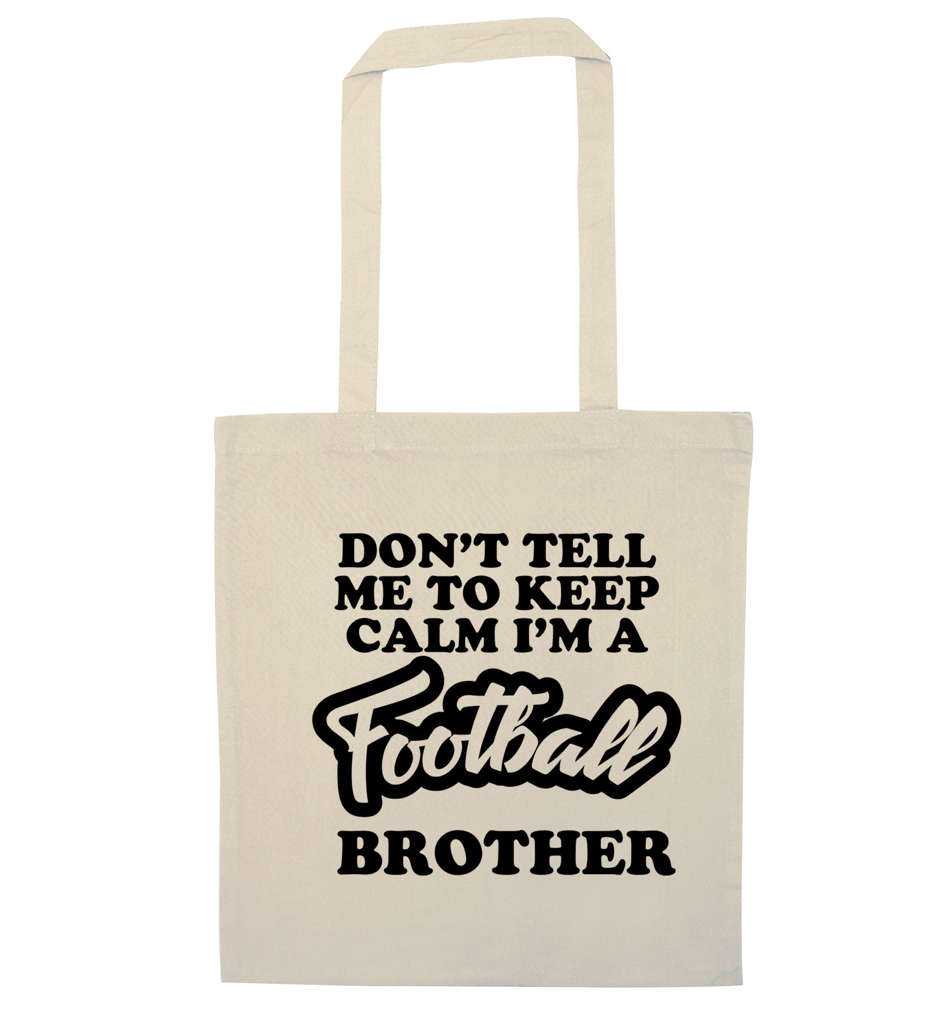 Don't tell me to keep calm I'm a football brother natural tote bag
