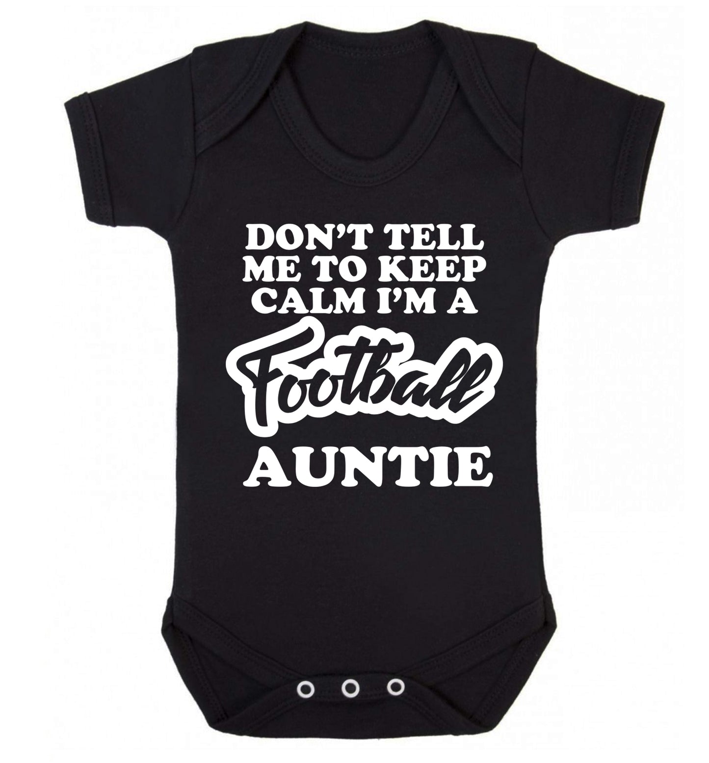 Don't tell me to keep calm I'm a football auntie Baby Vest black 18-24 months