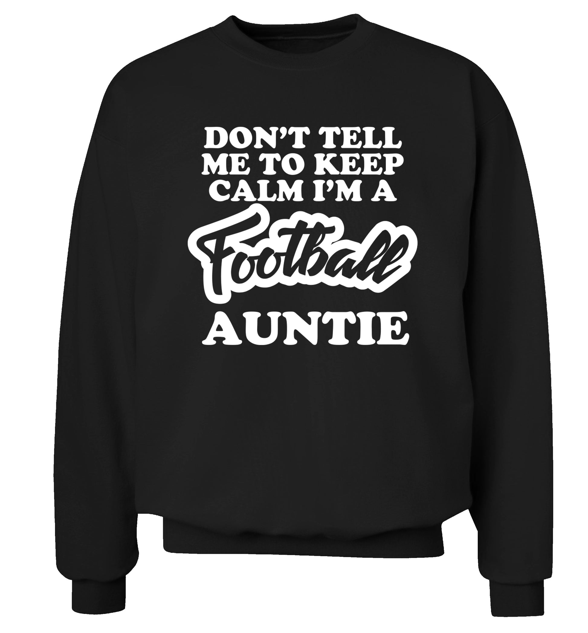 Don't tell me to keep calm I'm a football auntie Adult's unisexblack Sweater 2XL