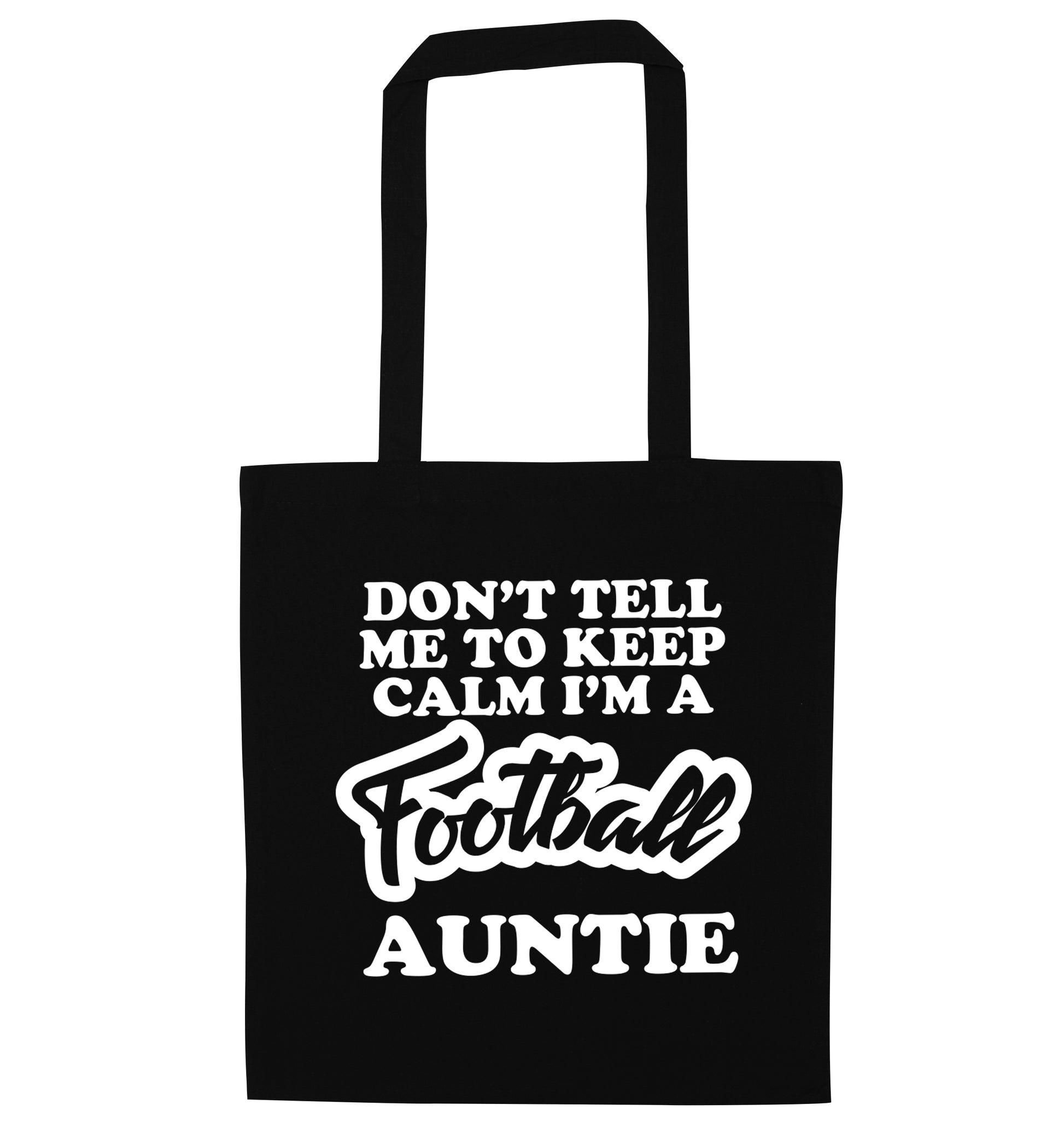 Don't tell me to keep calm I'm a football auntie black tote bag