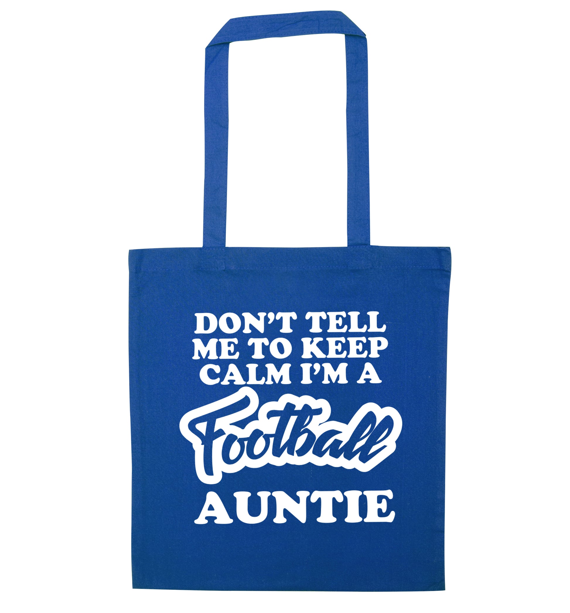 Don't tell me to keep calm I'm a football auntie blue tote bag