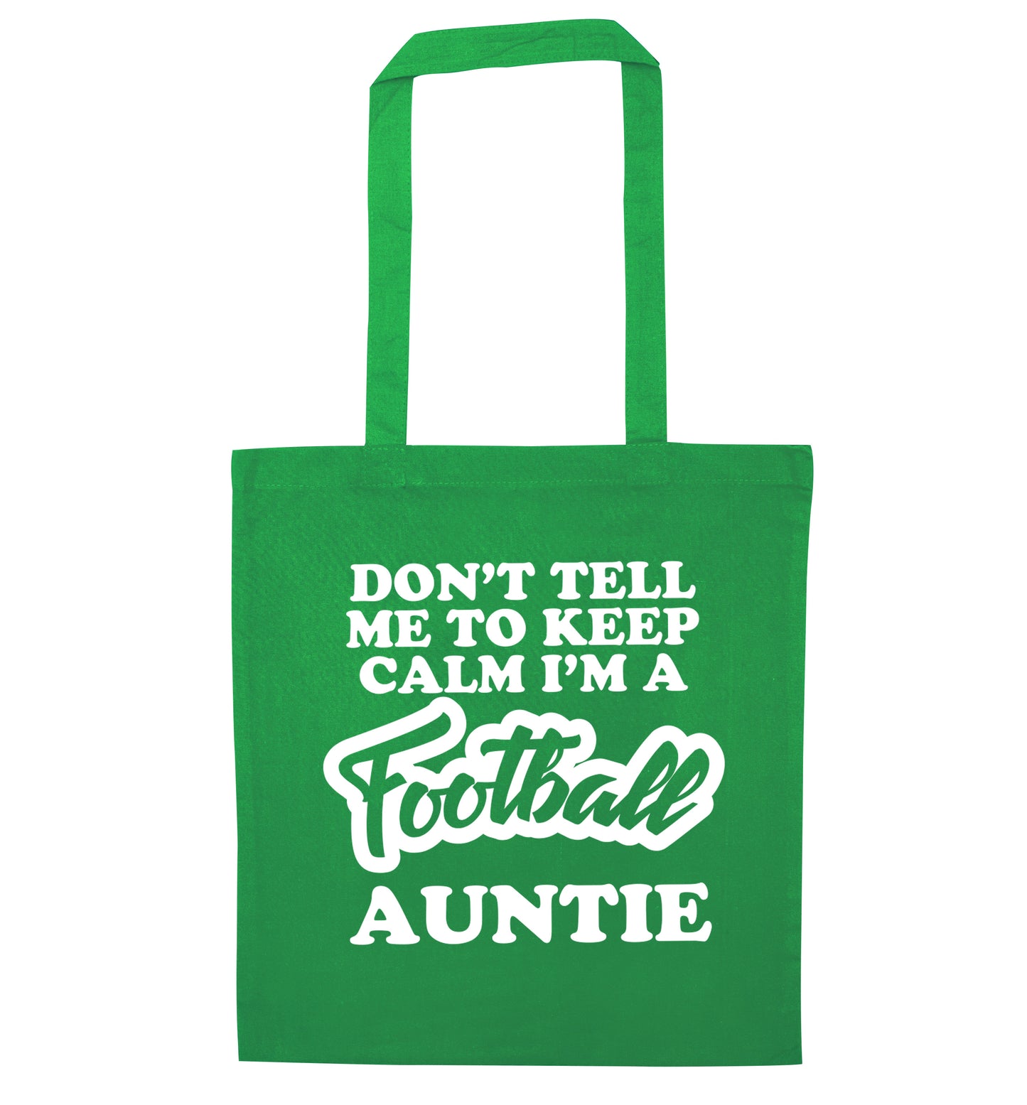 Don't tell me to keep calm I'm a football auntie green tote bag