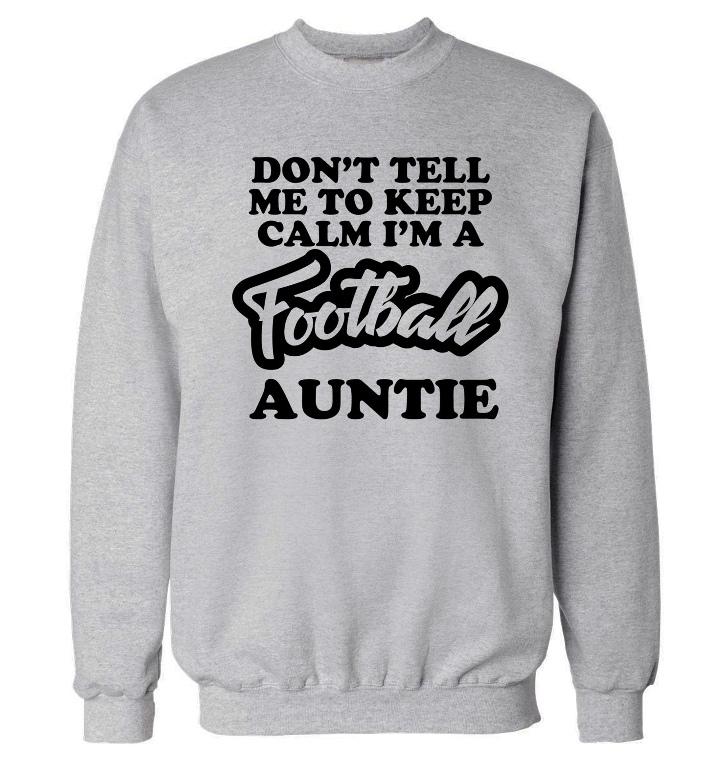 Don't tell me to keep calm I'm a football auntie Adult's unisexgrey Sweater 2XL