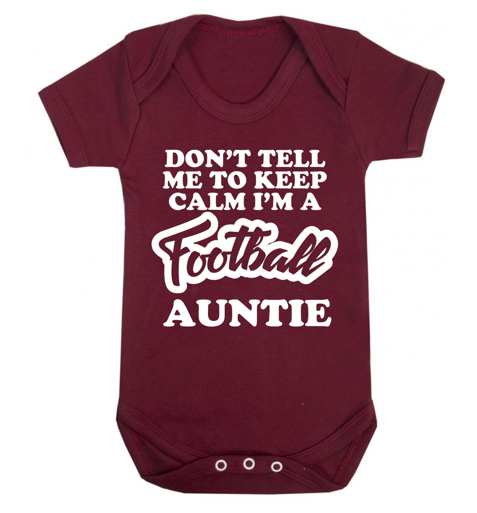 Don't tell me to keep calm I'm a football auntie Baby Vest maroon 18-24 months