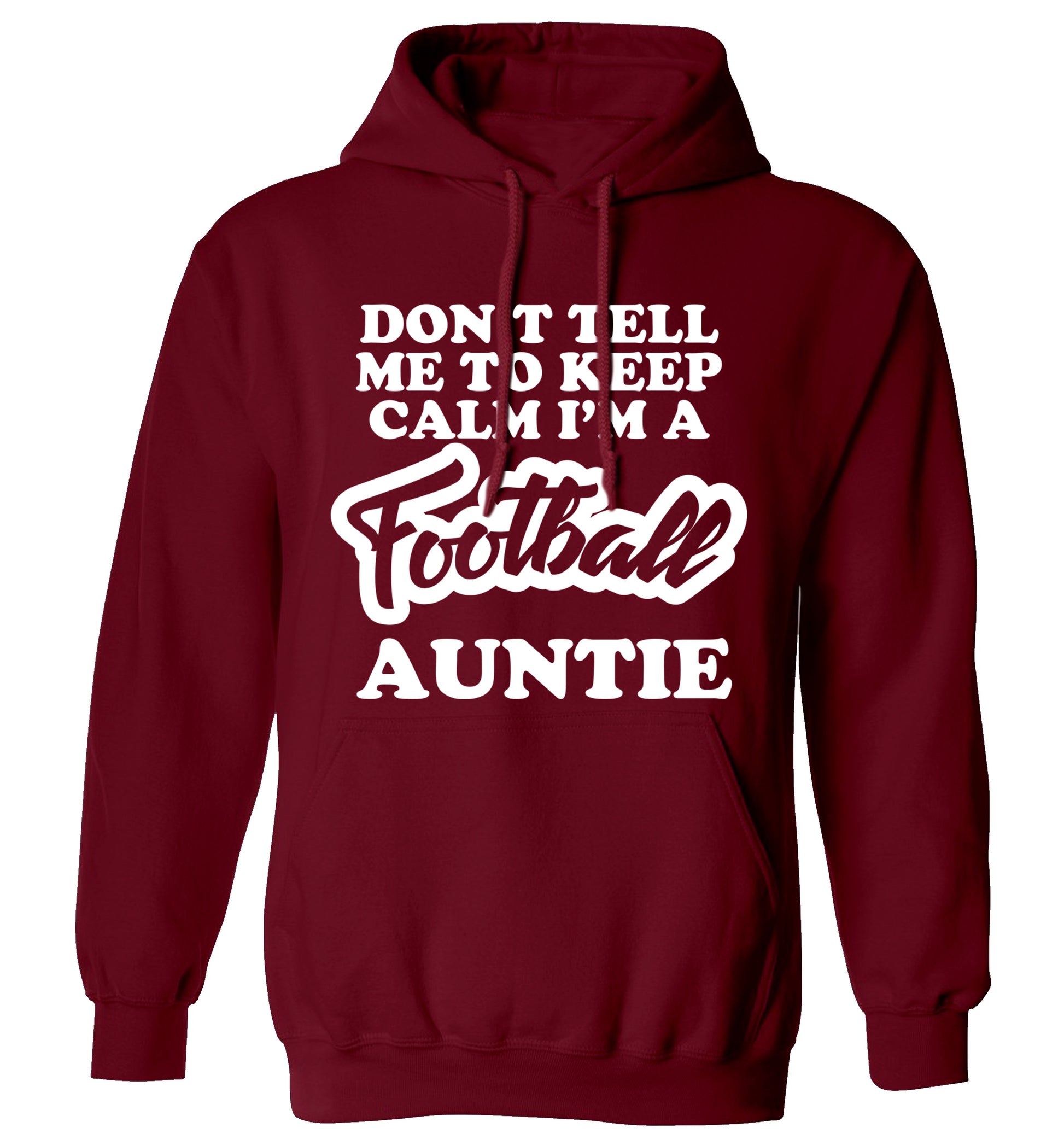Don't tell me to keep calm I'm a football auntie adults unisexmaroon hoodie 2XL