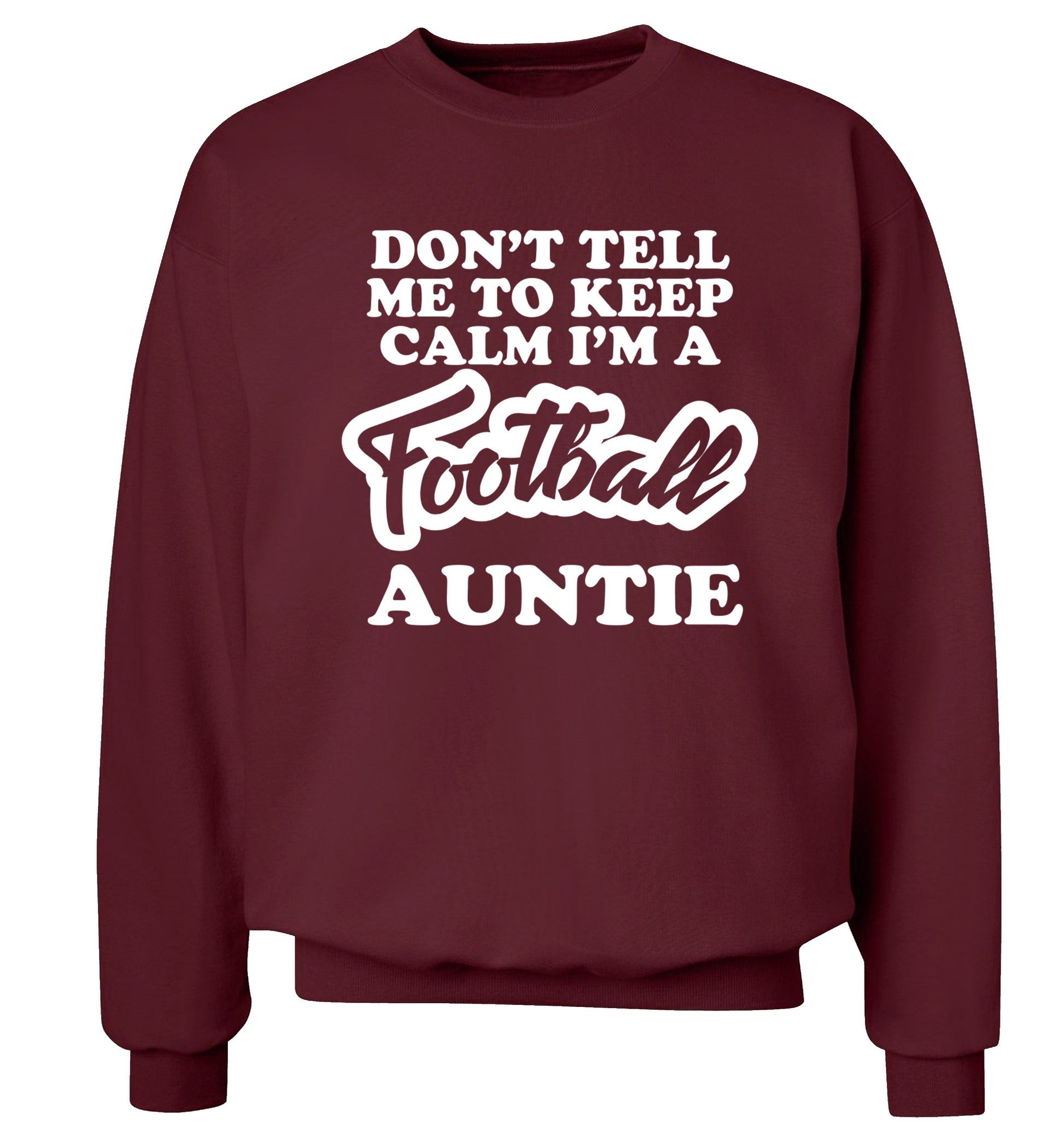 Don't tell me to keep calm I'm a football auntie Adult's unisexmaroon Sweater 2XL