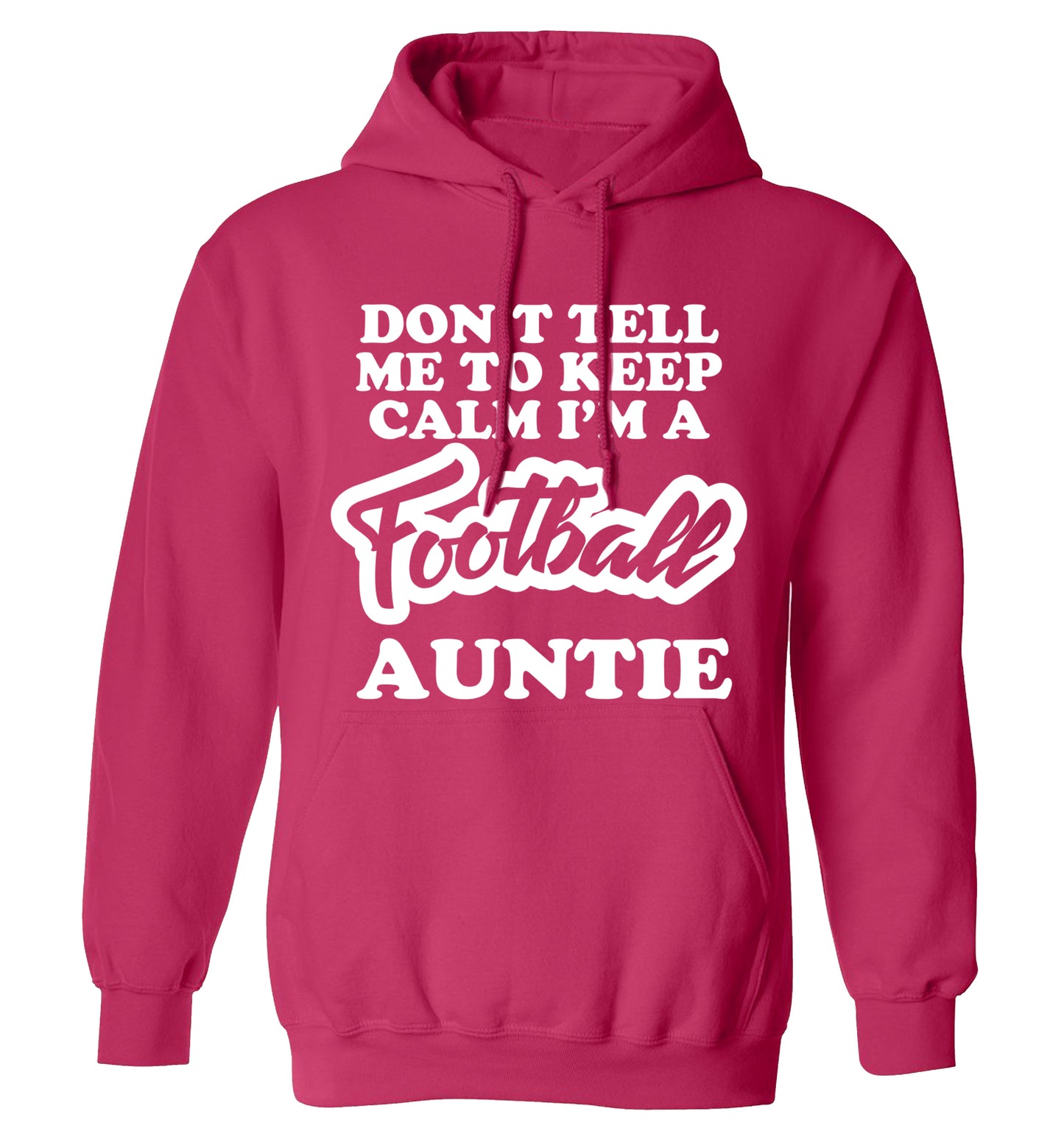 Don't tell me to keep calm I'm a football auntie adults unisexpink hoodie 2XL