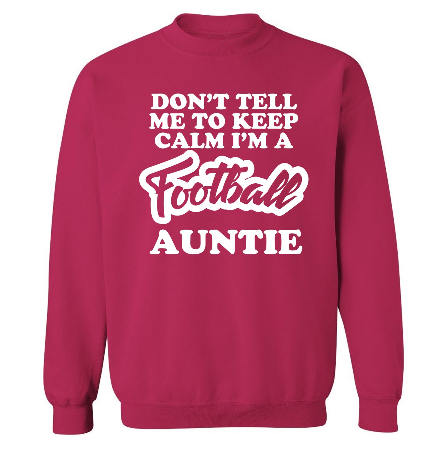 Don't tell me to keep calm I'm a football auntie Adult's unisexpink Sweater 2XL
