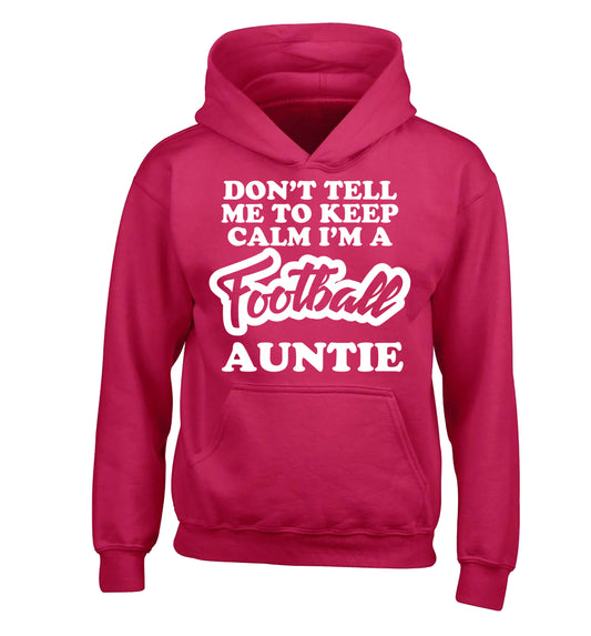 Don't tell me to keep calm I'm a football auntie children's pink hoodie 12-14 Years