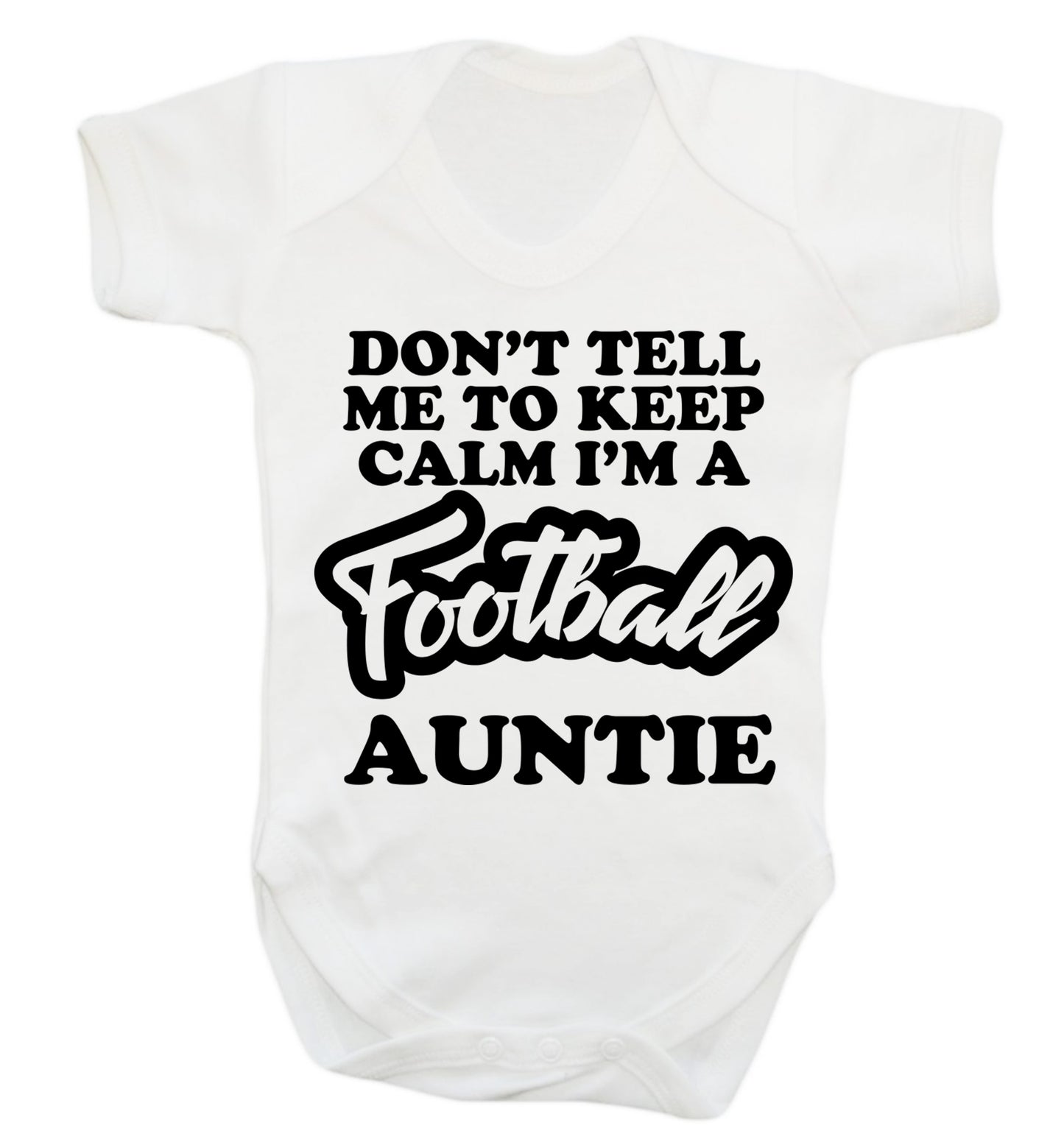 Don't tell me to keep calm I'm a football auntie Baby Vest white 18-24 months