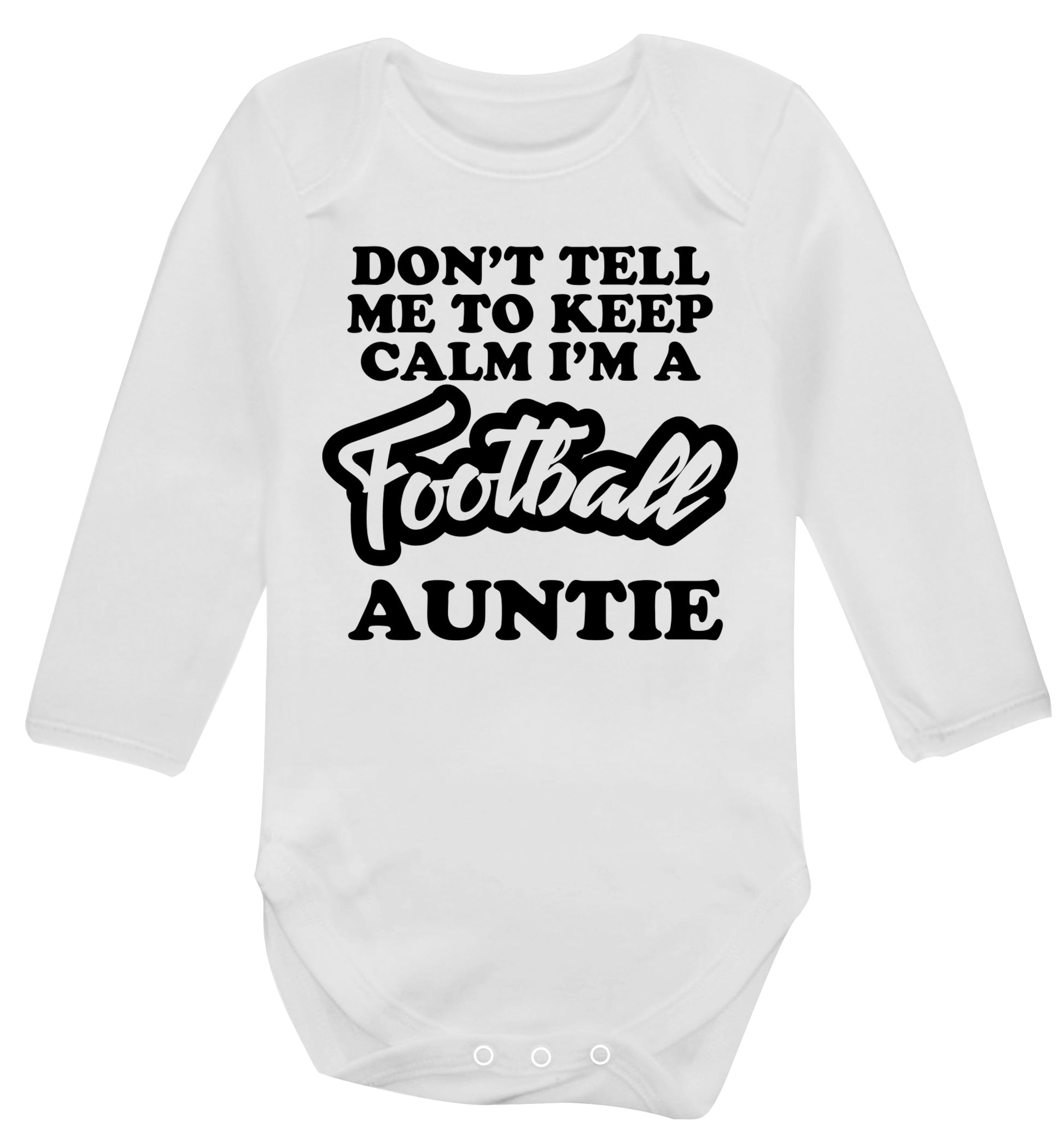 Don't tell me to keep calm I'm a football auntie Baby Vest long sleeved white 6-12 months