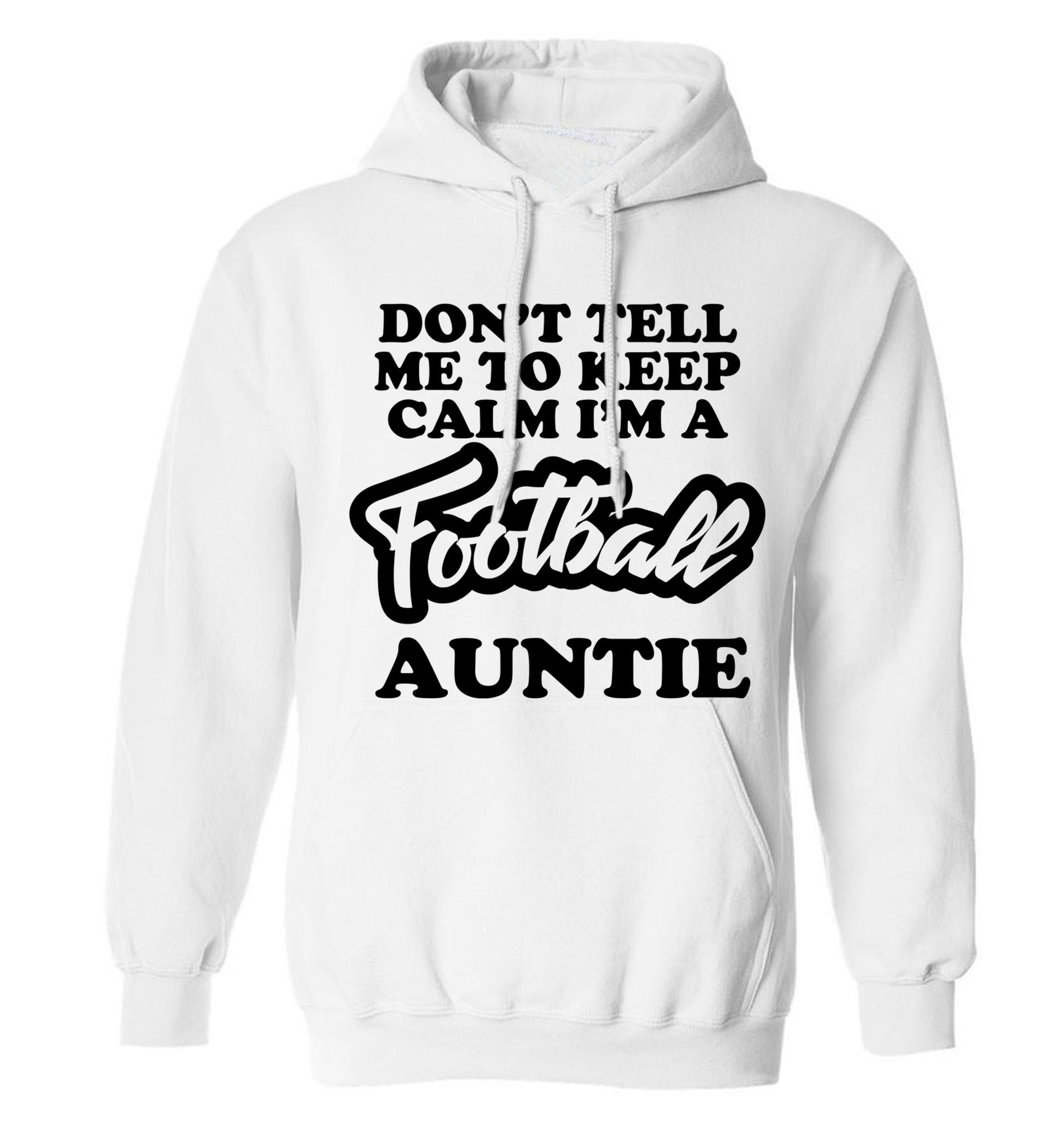Don't tell me to keep calm I'm a football auntie adults unisexwhite hoodie 2XL
