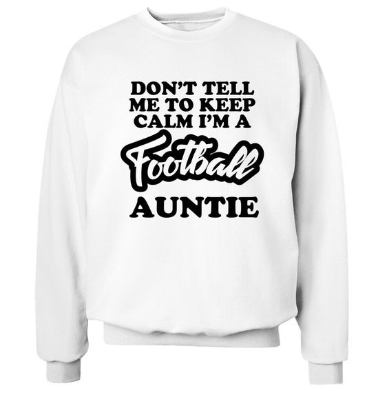 Don't tell me to keep calm I'm a football auntie Adult's unisexwhite Sweater 2XL