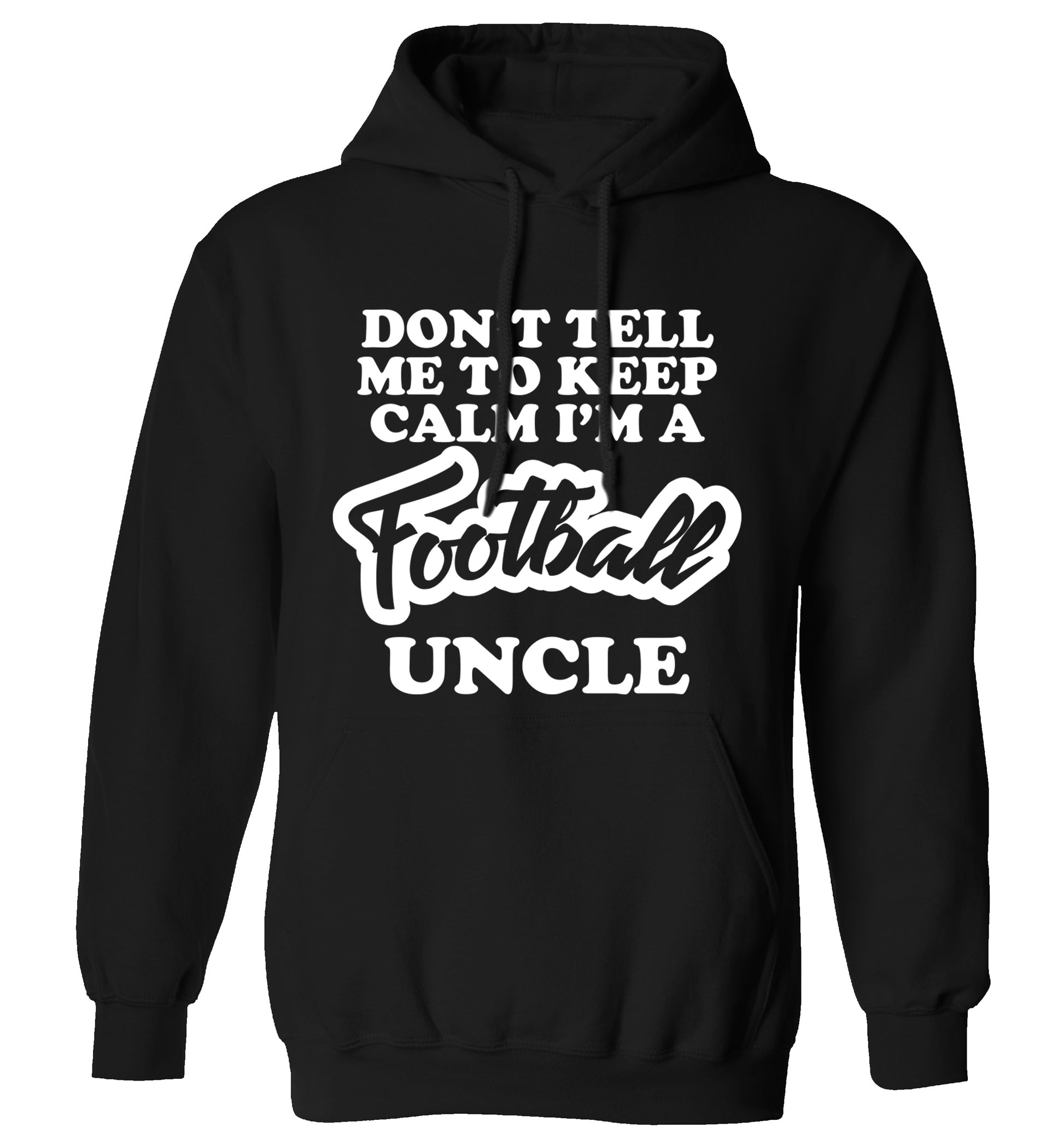 Don't tell me to keep calm I'm a football uncle adults unisexblack hoodie 2XL