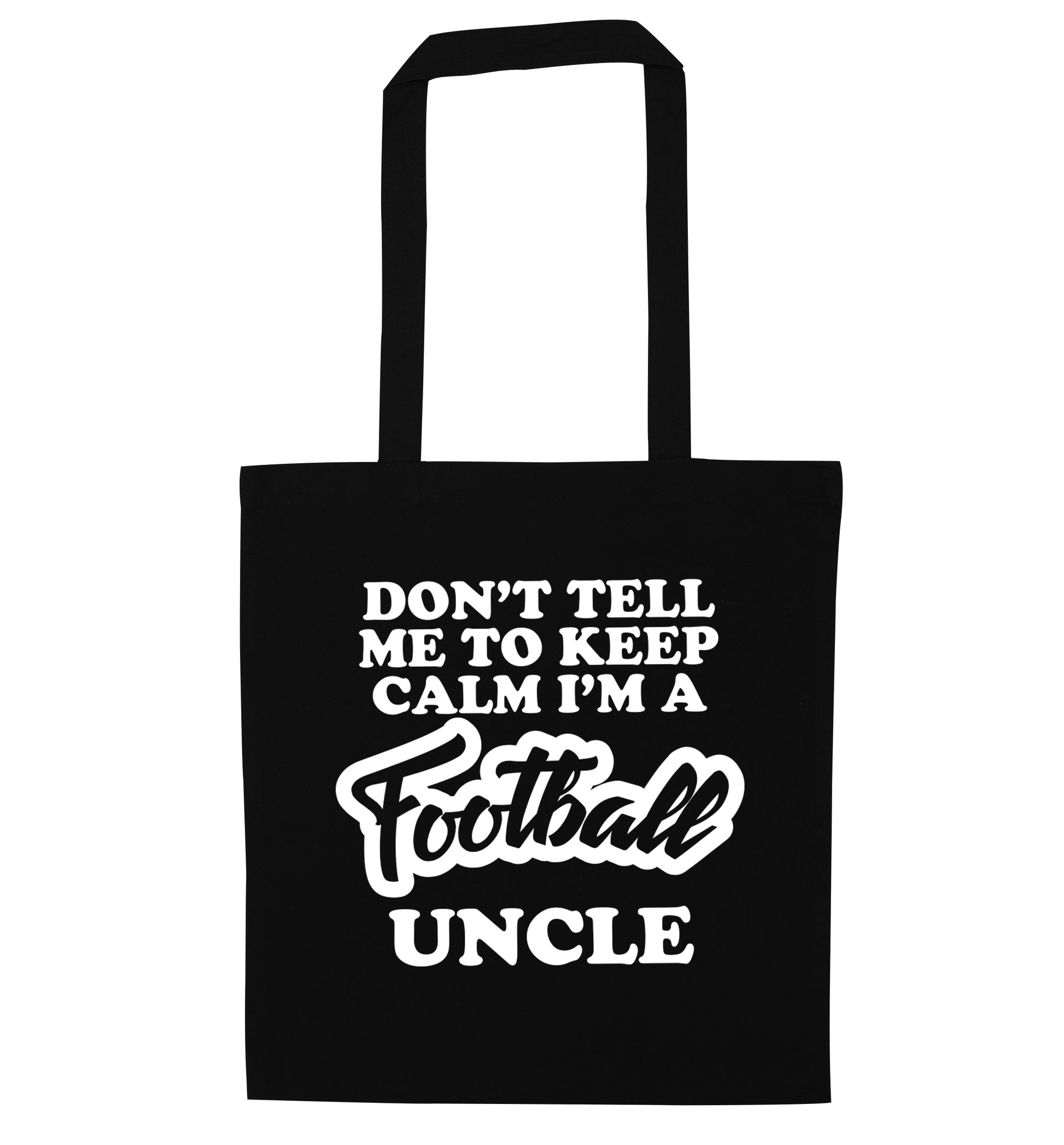 Don't tell me to keep calm I'm a football uncle black tote bag