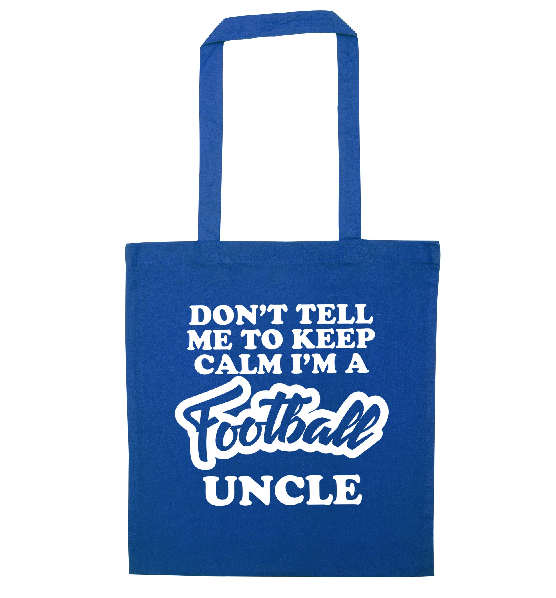 Don't tell me to keep calm I'm a football uncle blue tote bag
