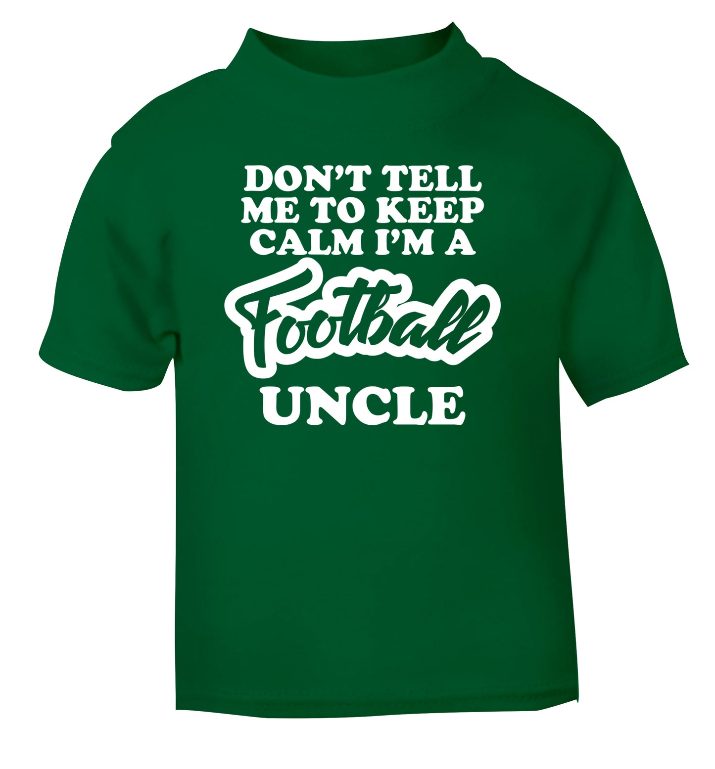 Don't tell me to keep calm I'm a football uncle green Baby Toddler Tshirt 2 Years