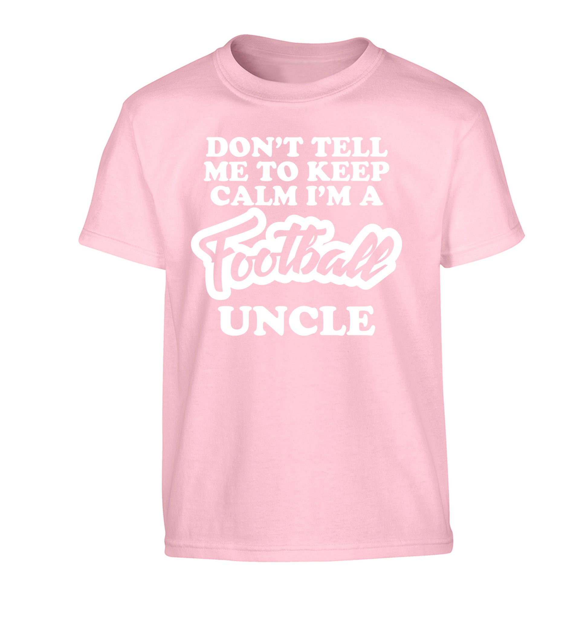 Don't tell me to keep calm I'm a football uncle Children's light pink Tshirt 12-14 Years