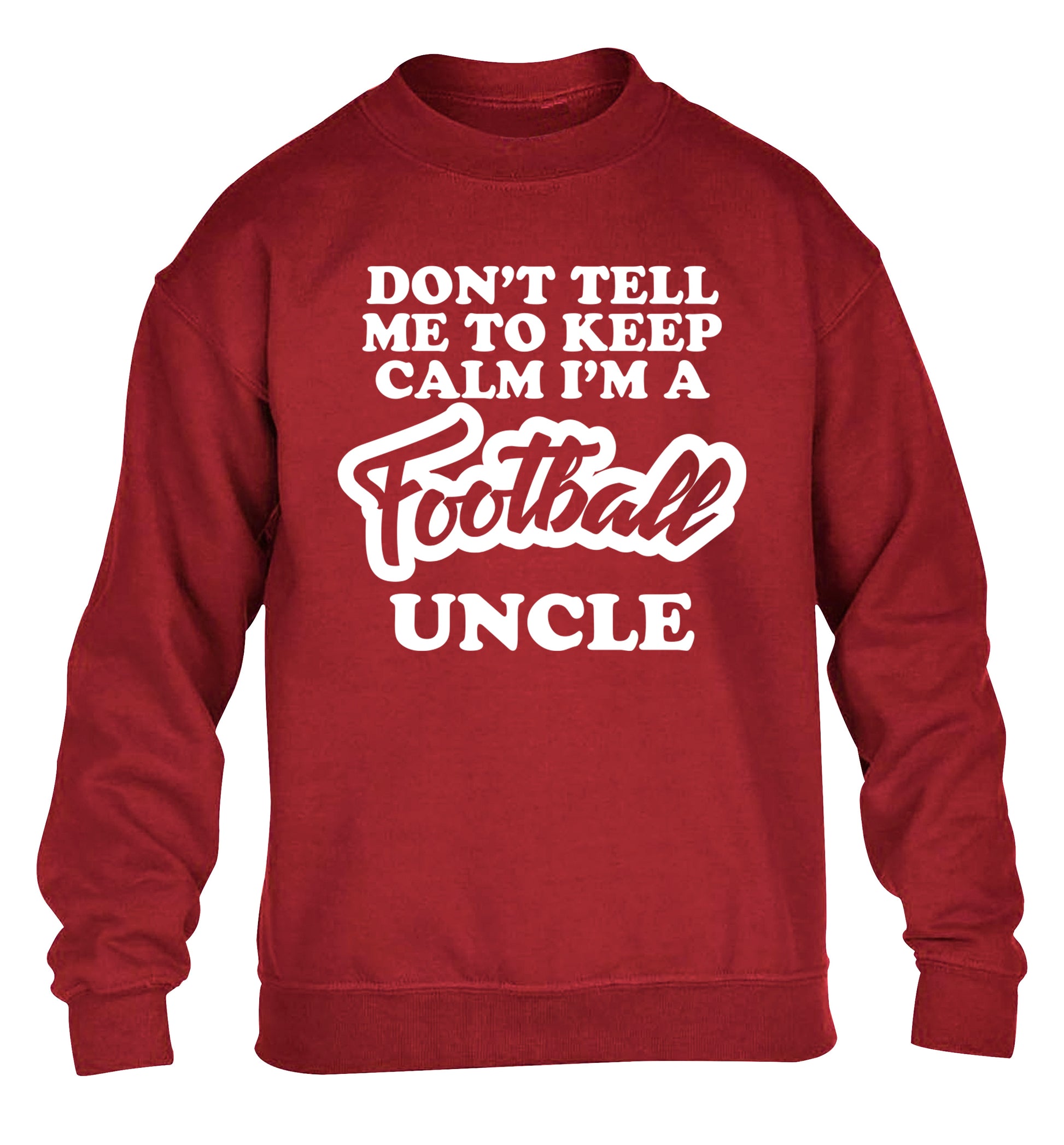 Don't tell me to keep calm I'm a football uncle children's grey sweater 12-14 Years